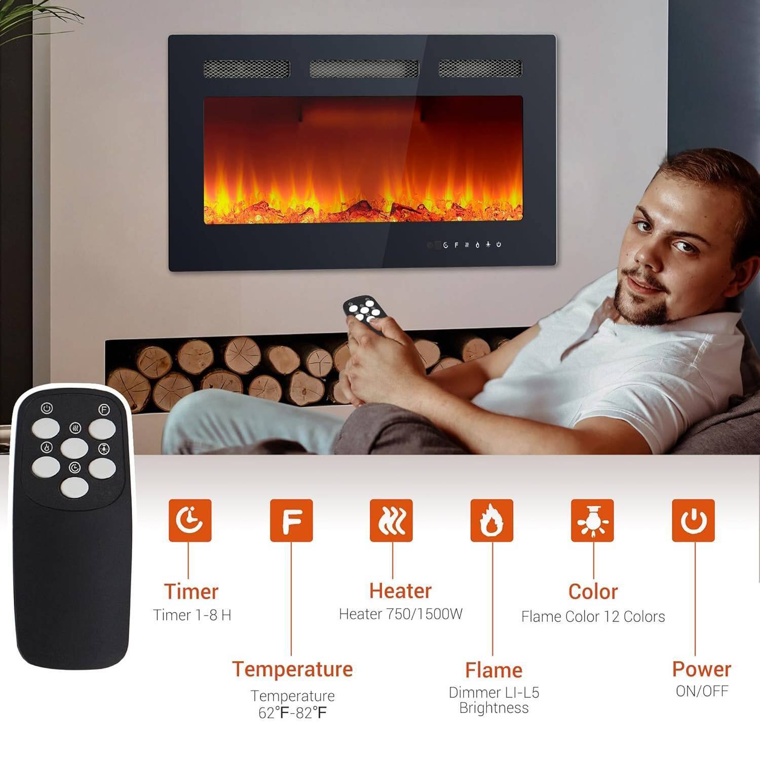 - Timer: 1-8 H
- Heater: 750/1500W
- Color: Flame Color 12 Colors
- Temperature: 62°F-82°F
- Flame: Dimmer L1-L5 Brightness
- Power: ON/OFF