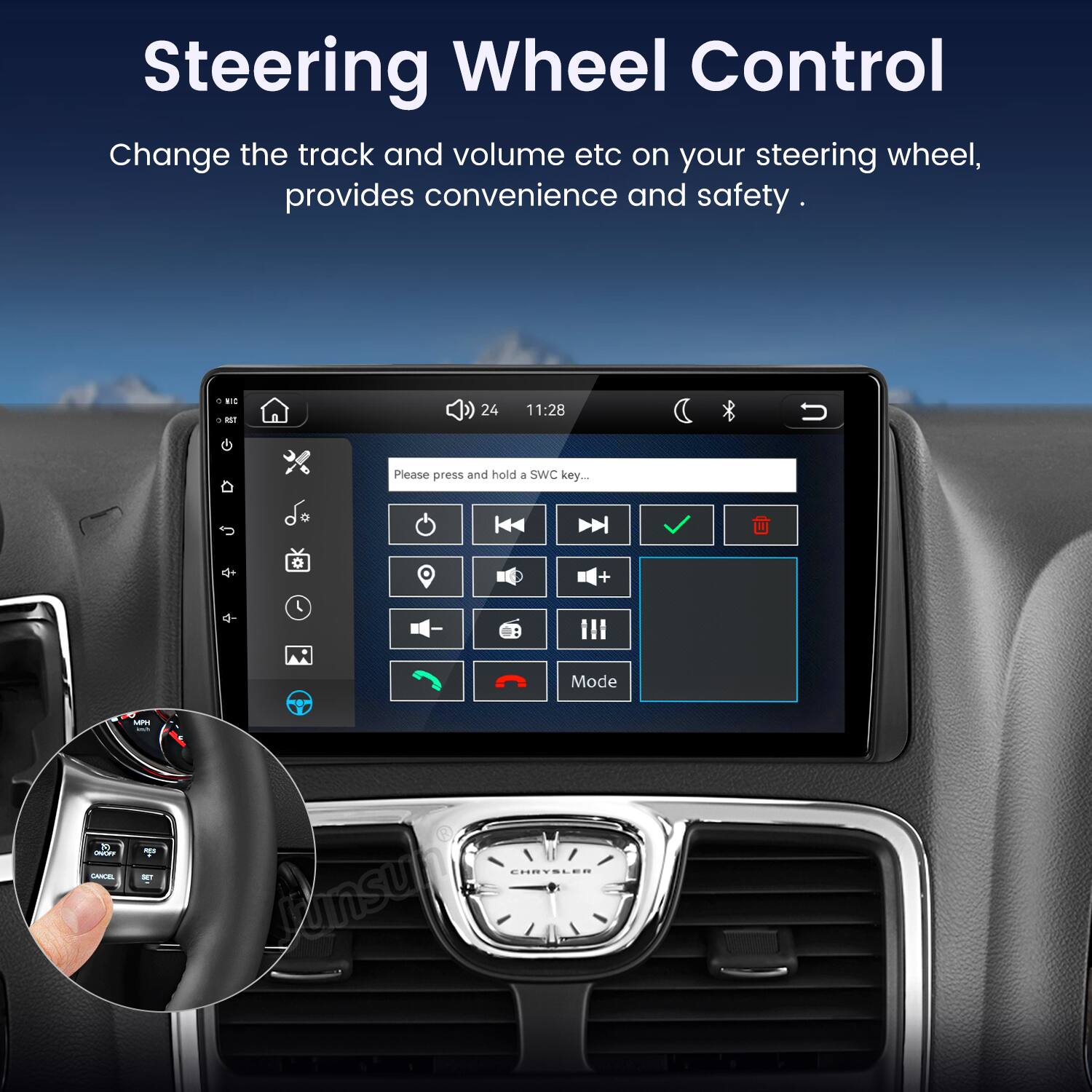 Steering Wheel Control  
Change the track and volume etc on your steering wheel, provides convenience and safety.  

WIC RST  
24  
11:28  
Please press and hold a SWC key...  
+  
19 ONOFF CANCEL  
MPH nota KEEP SET  
Mode ensulve CHRYSLER