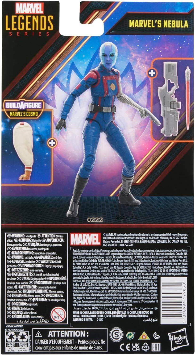 MARVEL LEGENDS SERIES  
MARVEL'S NEBULA  
BUILD-A-FIGURE  
MARVEL'S COSMO  

0222  

WARNING: ATTENTION  
MARVEL trademarks, registered trademarks, and property are the respective property of Marvel and Hasbro.  
Petites pièces.  
ACHTUNG: Kleinteile.  
ADVERTENCIA: Piezas pequeñas.  
ATENÇÃO: Peças pequenas.  
AVVERTENZA: Contiene piccole parti.  
WAARSCHUWING: kleine delen.  
RECOMENDADA: ADELANTE  
VARNING: ADVARSEL:  
VAROITUS:  
ADVISEMENT:  
AVERTISSEMENT:  
DANGER:  
DANGER:  
DANGER:  
DANGER:  
DANGER:  
DANGER:  
DANGER:  
DANGER:  
DANGER:  
DANGER:  
DANGER:  
DANGER:  
DANGER:  
DANGER:  
DANGER:  
DANGER:  
DANGER:  
DANGER:  
DANGER:  
DANGER:  
DANGER:  
DANGER:  
DANGER:  
DANGER:  
DANGER:  
DANGER:  

