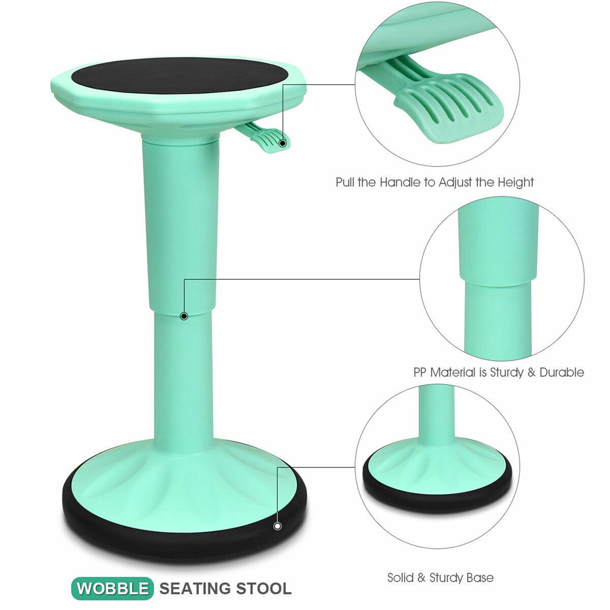 Pull the Handle to Adjust the Height  
PP Material is Sturdy & Durable  
Wobble Seating Stool  
Solid & Sturdy Base