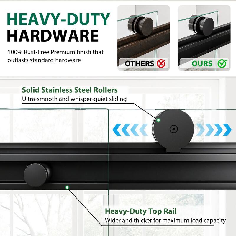 HEAVY-DUTY HARDWARE  
100% Rust-Free Premium finish that outlasts standard hardware  
OTHERS X OURS  
Solid Stainless Steel Rollers  
Ultra-smooth and whisper-quiet sliding  
Heavy-Duty Top Rail  
Wider and thicker for maximum load capacity
