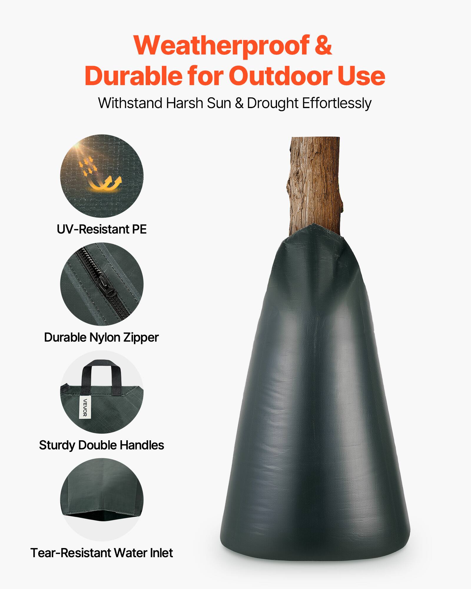Weatherproof & Durable for Outdoor Use  
Withstand Harsh Sun & Drought Effortlessly  
UV-Resistant PE  
Durable Nylon Zipper  
Sturdy Double Handles  
Tear-Resistant Water Inlet