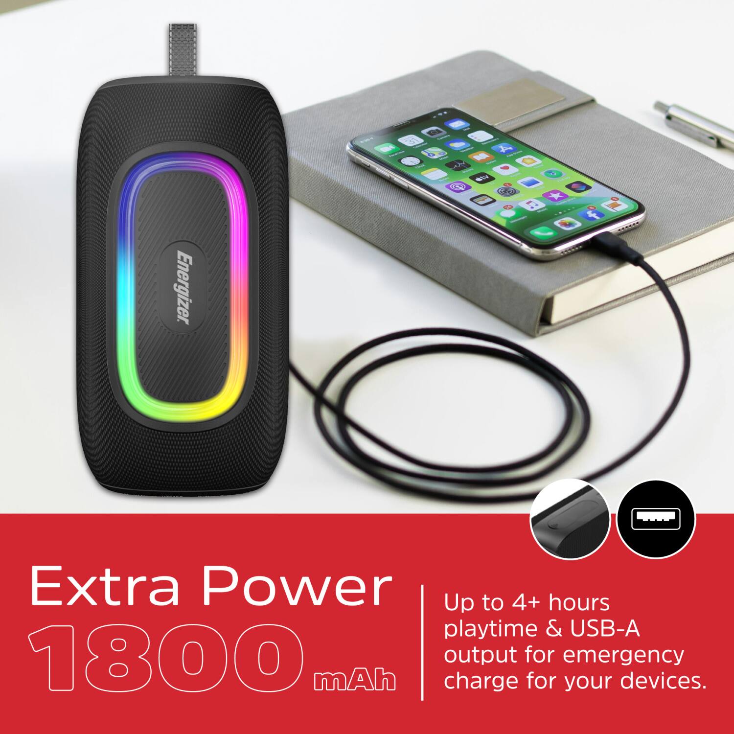 Energizer. Y W A A. O - f Extra Power Up to 4+ hours playtime & USB-A 1800 mAh output for emergency charge for your devices.