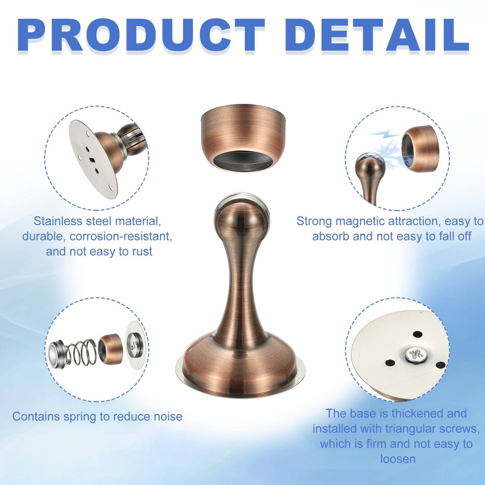 PRODUCT DETAIL

- Stainless steel material, durable, corrosion-resistant, and not easy to rust
- Strong magnetic attraction, easy to absorb and not easy to fall off
- Contains spring to reduce noise
- The base is thickened and installed with triangular screws, which is firm and not easy to loosen
