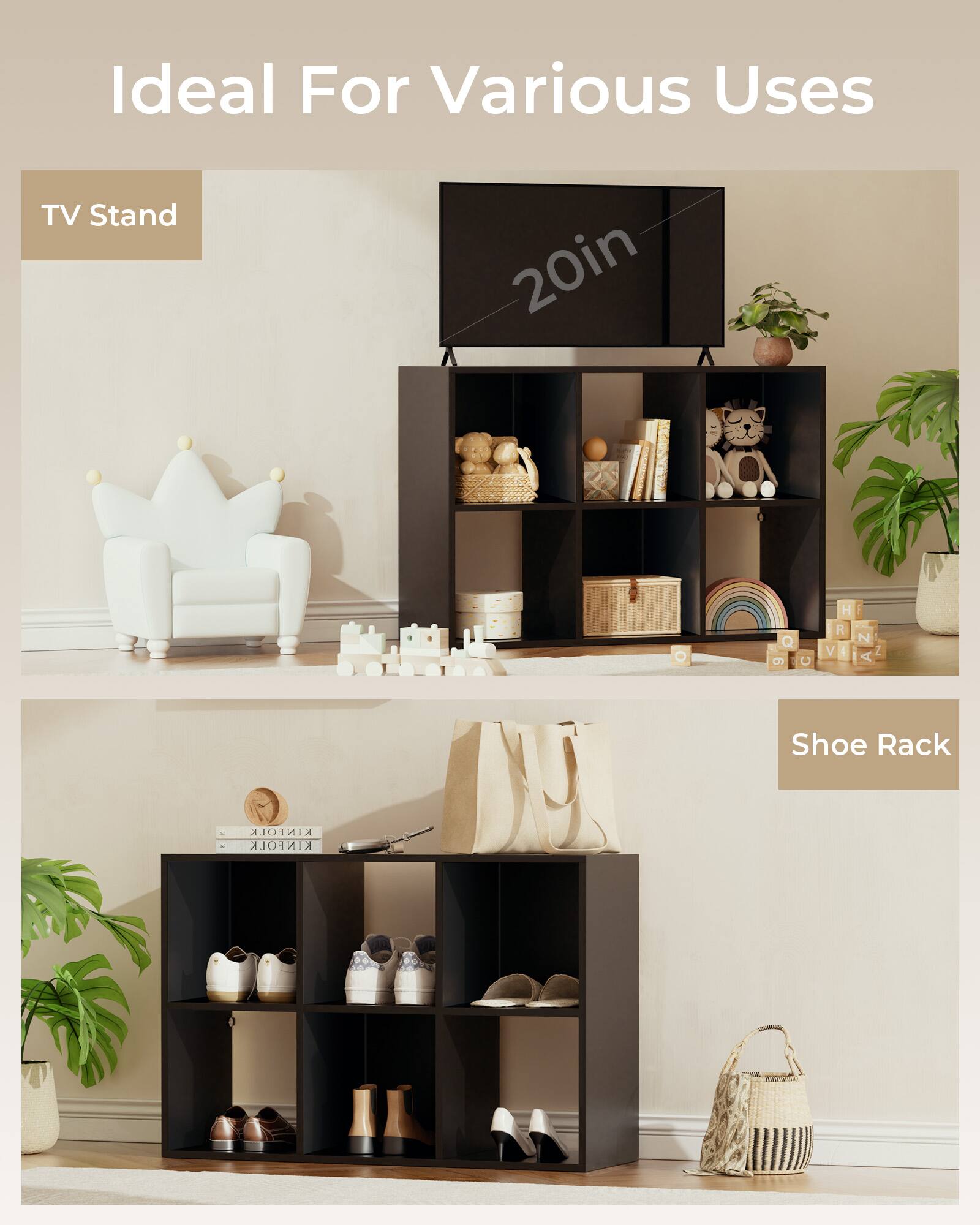 Ideal For Various Uses

TV Stand

20in

Shoe Rack