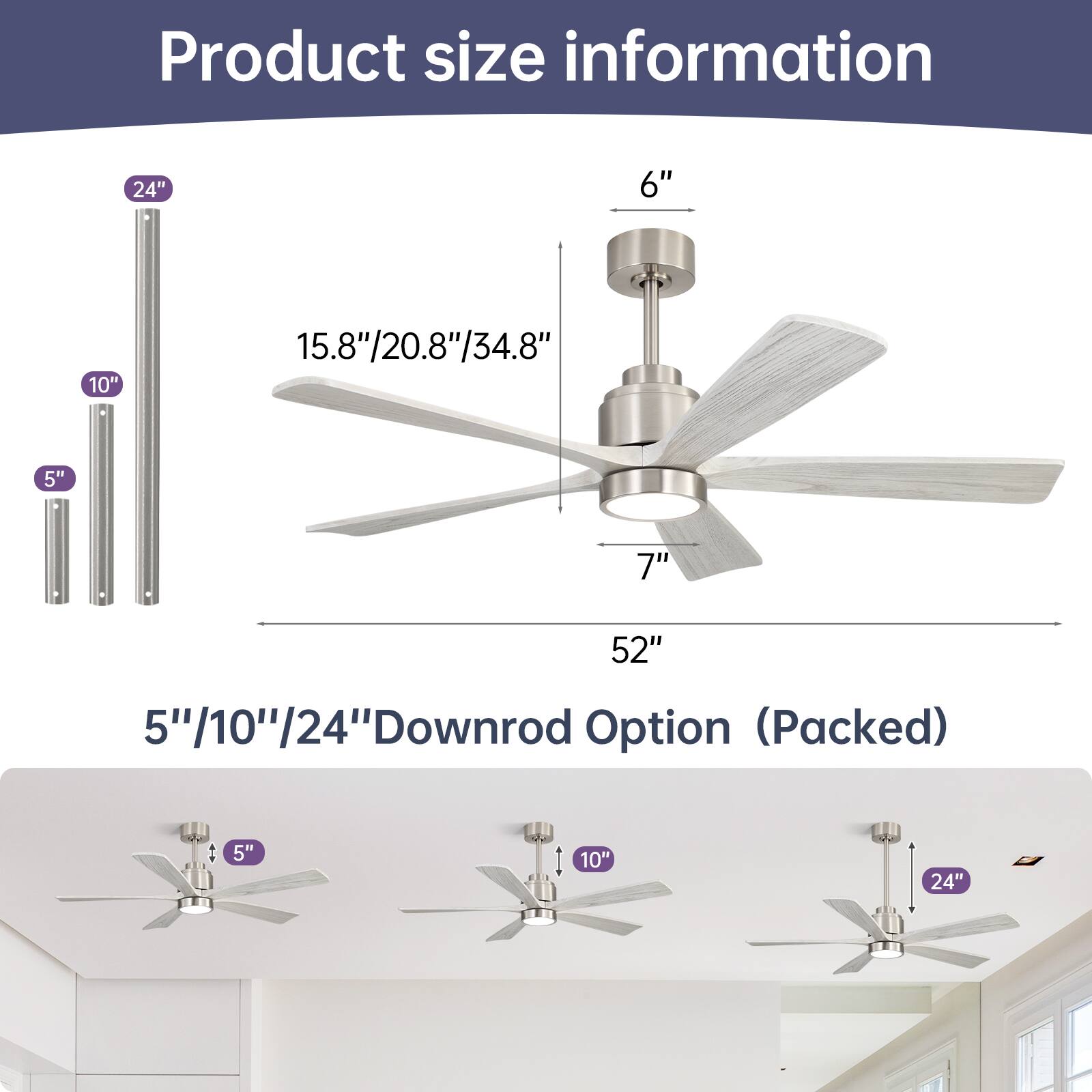 Product size information

- 24"
- 10"
- 5"
- 15.8"/20.8"/34.8"
- 6"
- 7"
- 52"

5"/10"/24" Downrod Option (Packed)

- 5"
- 10"
- 24"