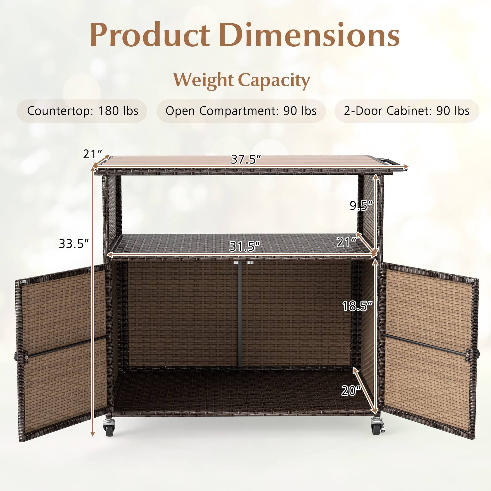Product Dimensions

Weight Capacity

Countertop: 180 lbs  
Open Compartment: 90 lbs  
2-Door Cabinet: 90 lbs  

Dimensions:  
- 21"  
- 37.5"  
- 9.5"  
- 33.5"  
- 31.5"  
- 21"  
- 18.5"  
- 20"