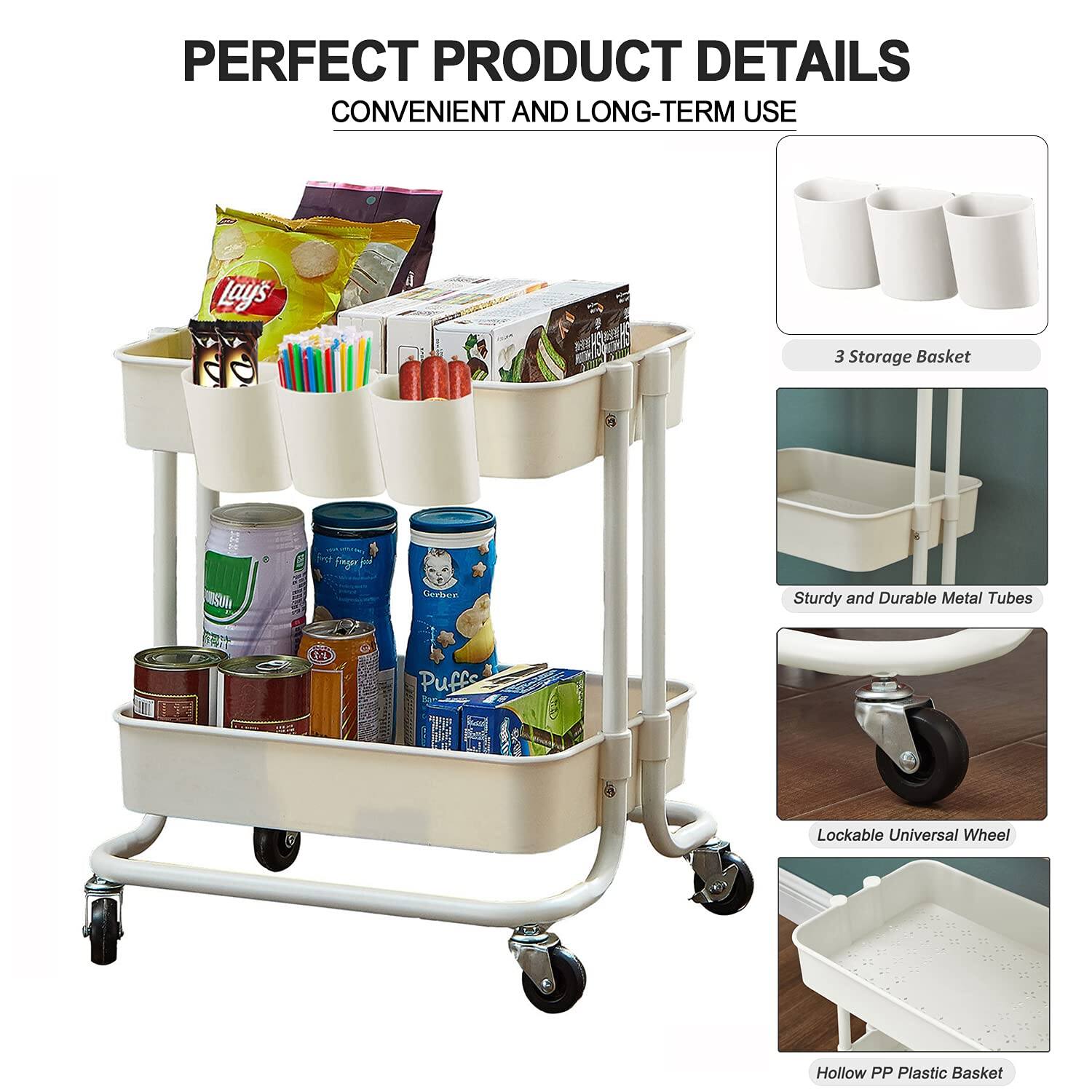 PERFECT PRODUCT DETAILS  
CONVENIENT AND LONG-TERM USE  

- 3 Storage Basket  
- Sturdy and Durable Metal Tubes  
- Lockable Universal Wheel  
- Hollow PP Plastic Basket