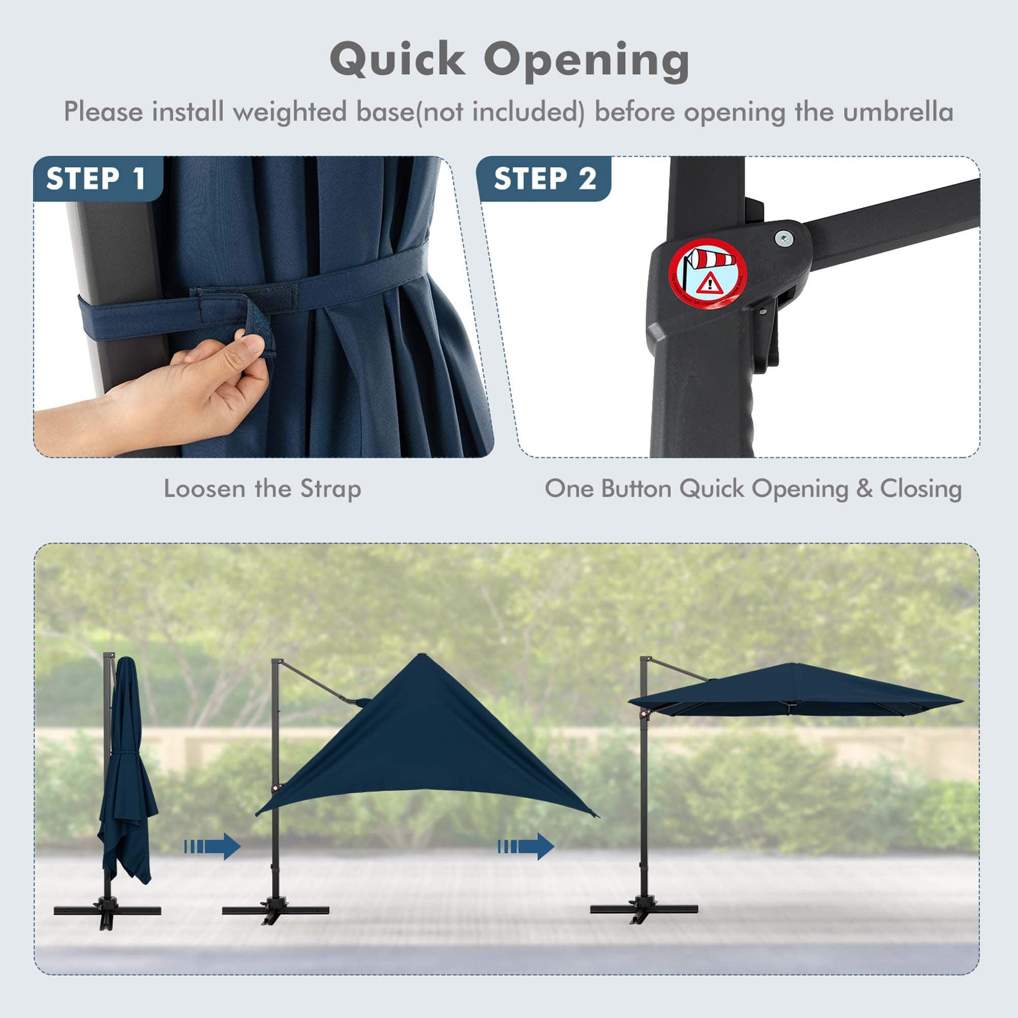 Quick Opening Please install weighted base (not included) before opening the umbrella STEP 1 STEP 2 Loosen the Strap One Button Quick Opening & Closing