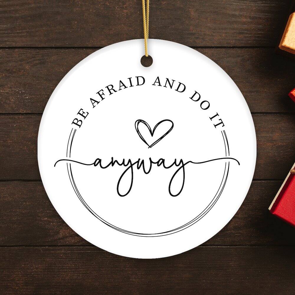 BE AFRAID AND DO IT ANYWAY