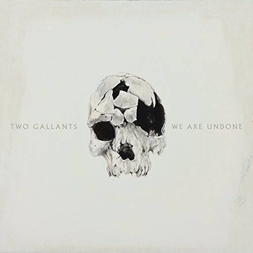 TWO GALLANTS  
WE ARE UNDONE