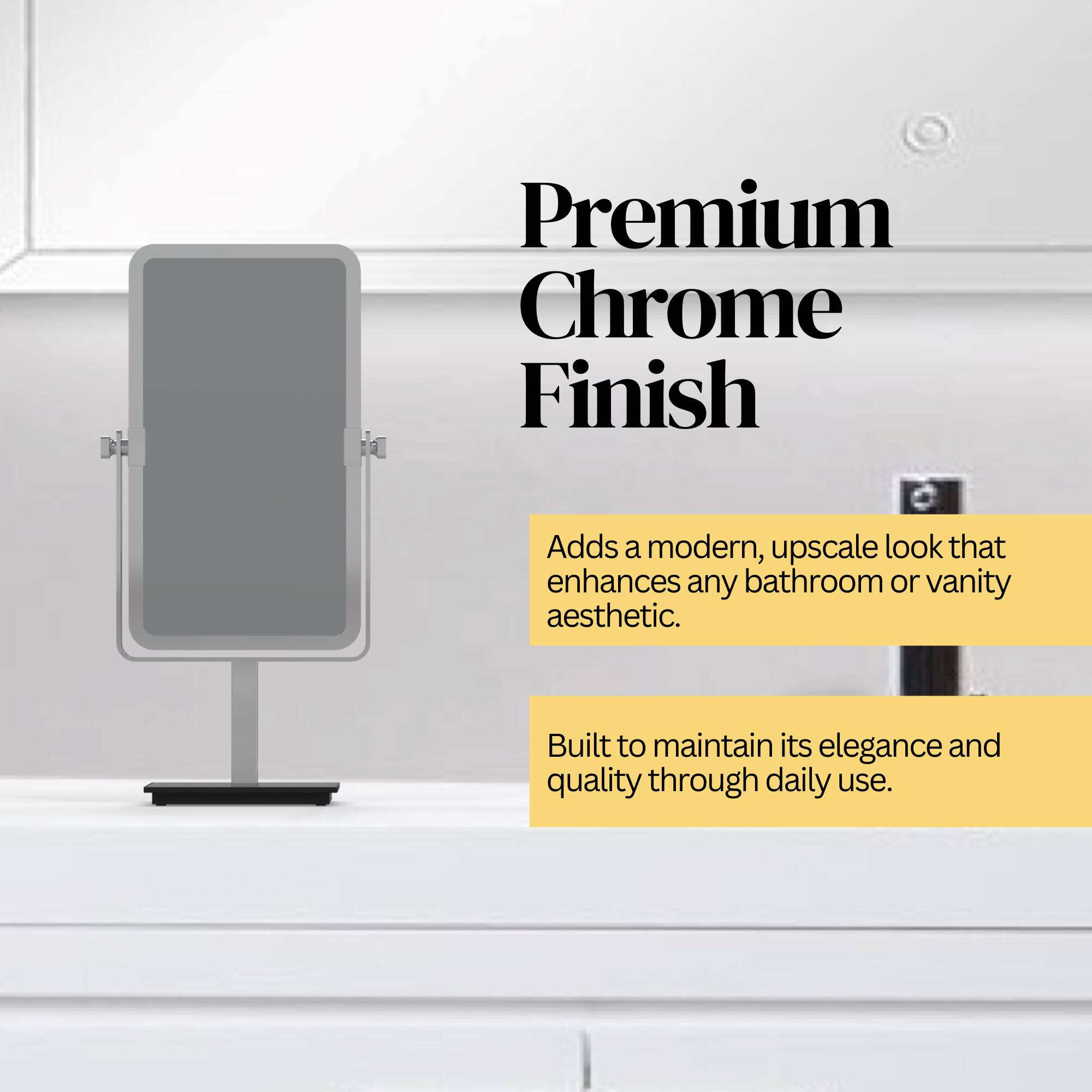 Premium Chrome Finish

Adds a modern, upscale look that enhances any bathroom or vanity aesthetic.

Built to maintain its elegance and quality through daily use.