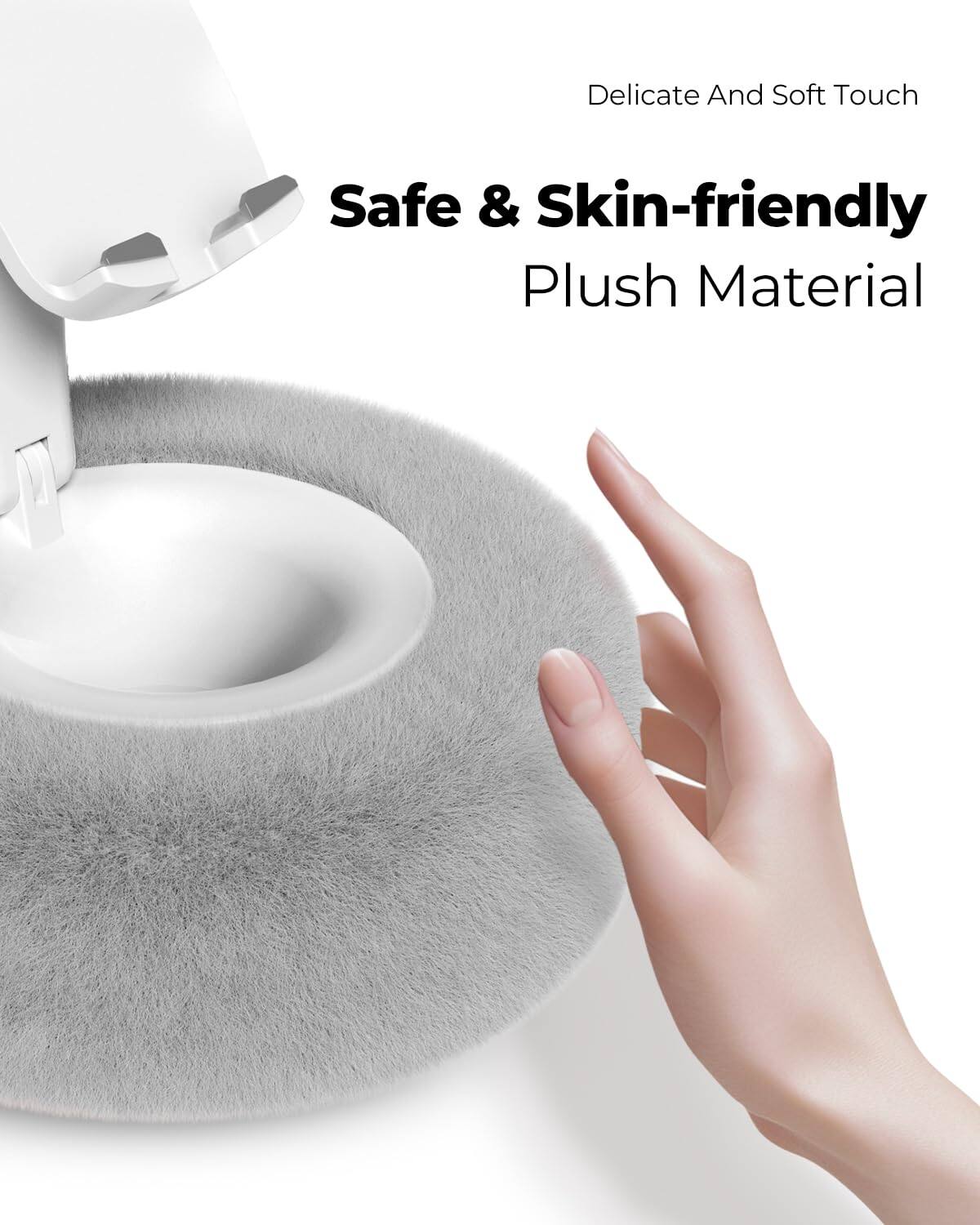 Delicate And Soft Touch  
Safe & Skin-friendly Plush Material