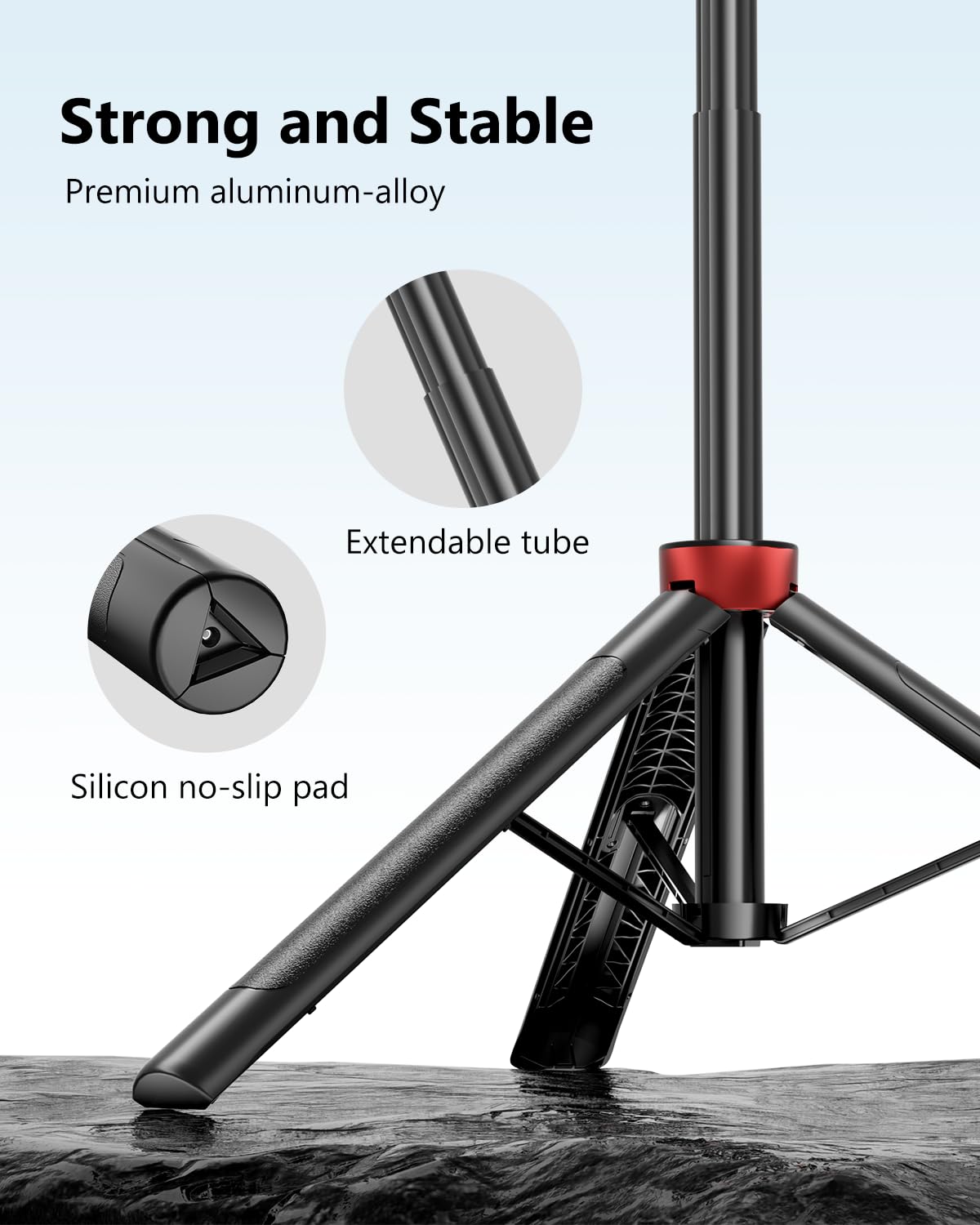 Strong and Stable

Premium aluminum-alloy

Extendable tube

Silicon no-slip pad
