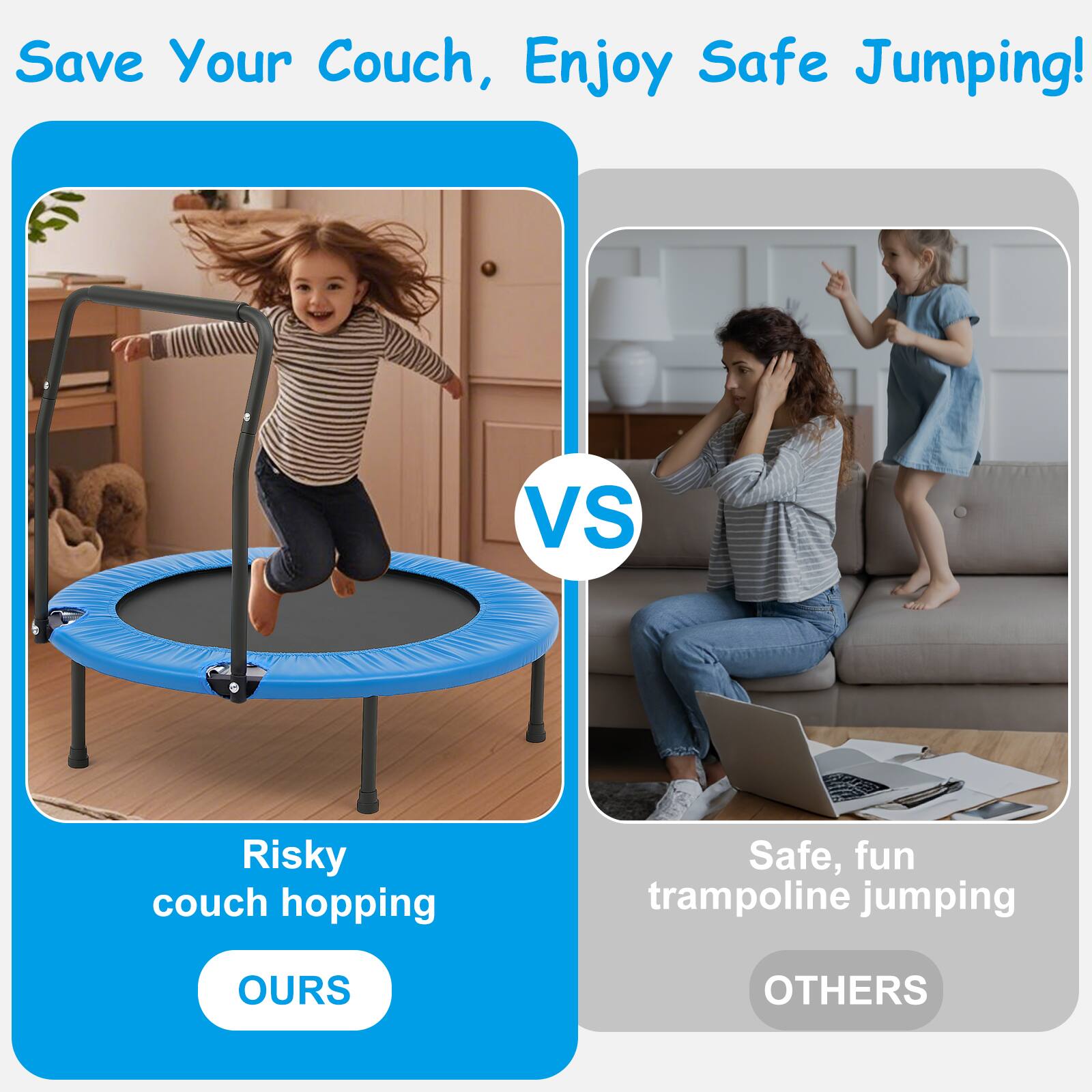 Save Your Couch, Enjoy Safe Jumping!

Risky couch hopping  
OURS

VS

Safe, fun trampoline jumping  
OTHERS