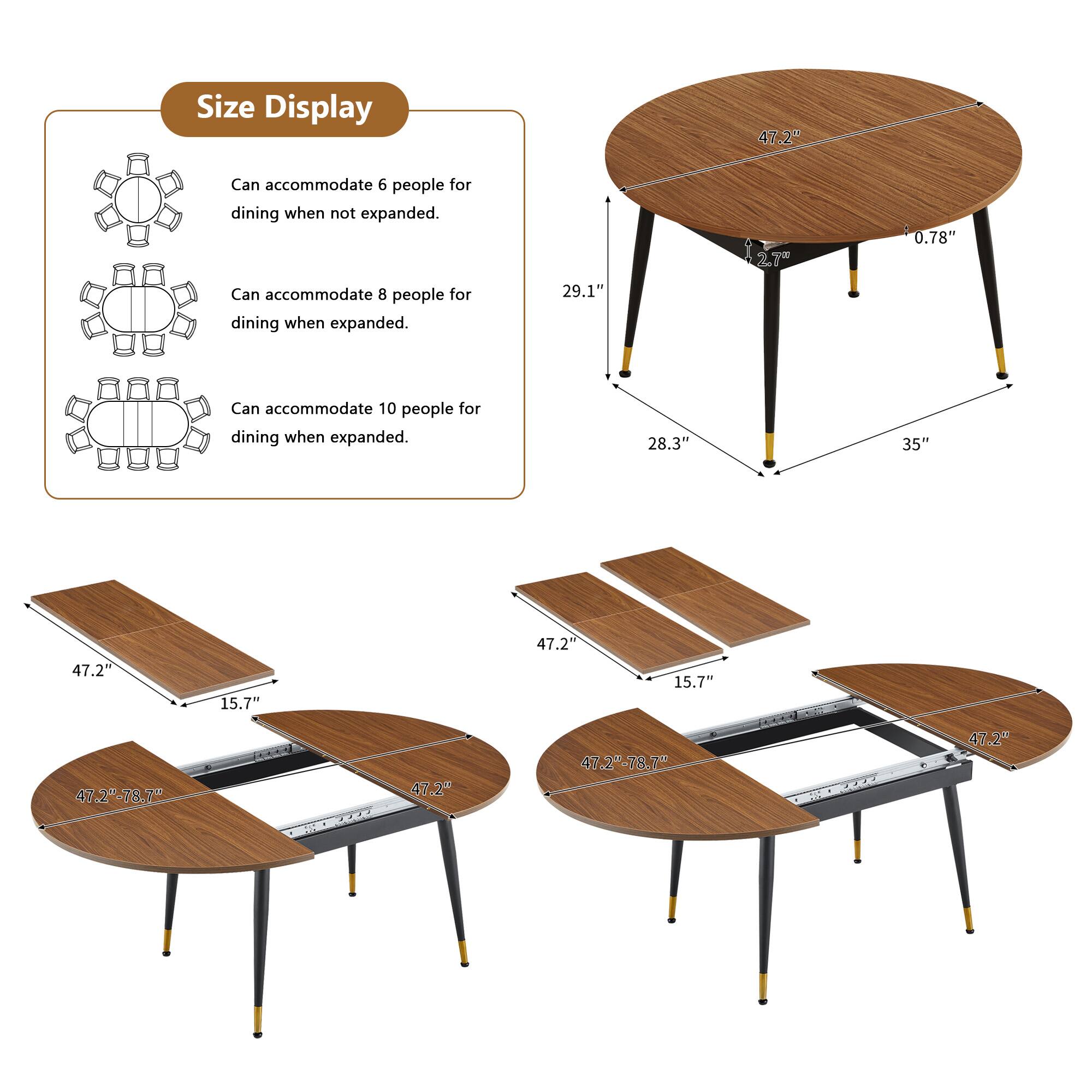 Size Display

Can accommodate 6 people for dining when not expanded.

Can accommodate 8 people for dining when expanded.

Can accommodate 10 people for dining when expanded.

47.2" 29.1" 0.78" 28.3" 35" 47.2" 15.7" 47.2" 15.7" 47.2"-78.7" E 47.2" 47.2-78.7 47.2"