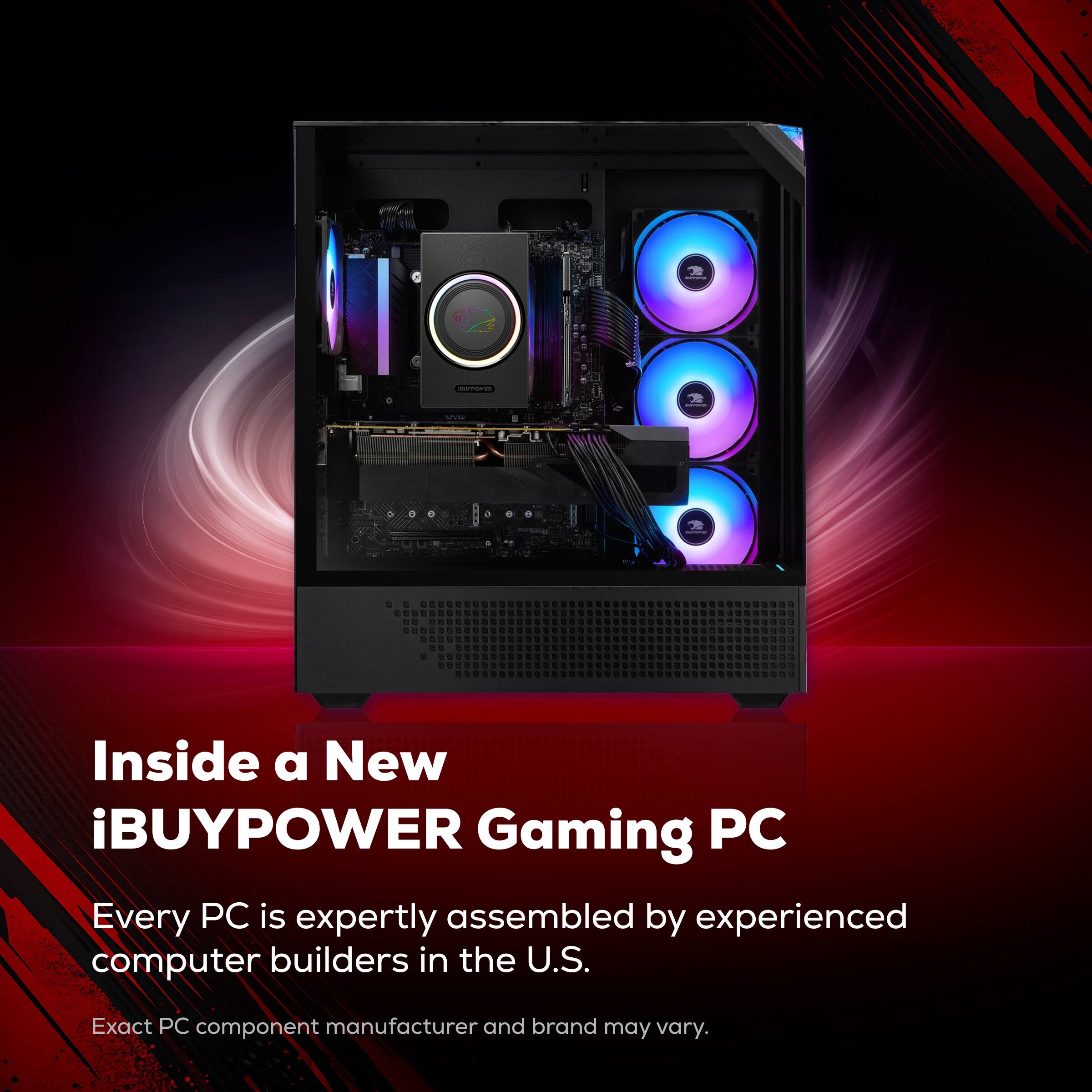 Inside a New iBUYPOWER Gaming PC

Every PC is expertly assembled by experienced computer builders in the U.S.

Exact PC component manufacturer and brand may vary.