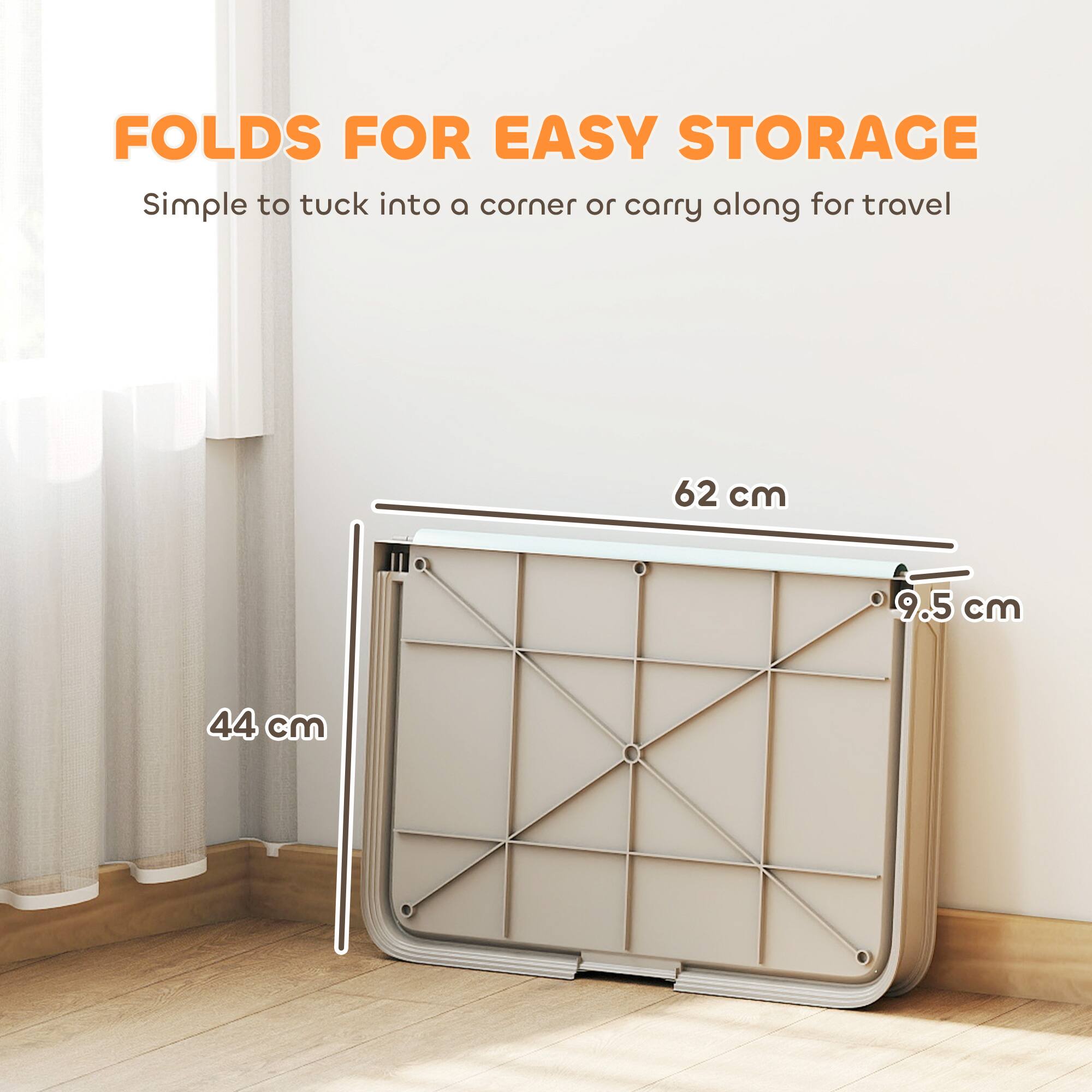 FOLDS FOR EASY STORAGE  
Simple to tuck into a corner or carry along for travel  

62 cm  
9.5 cm  
44 cm