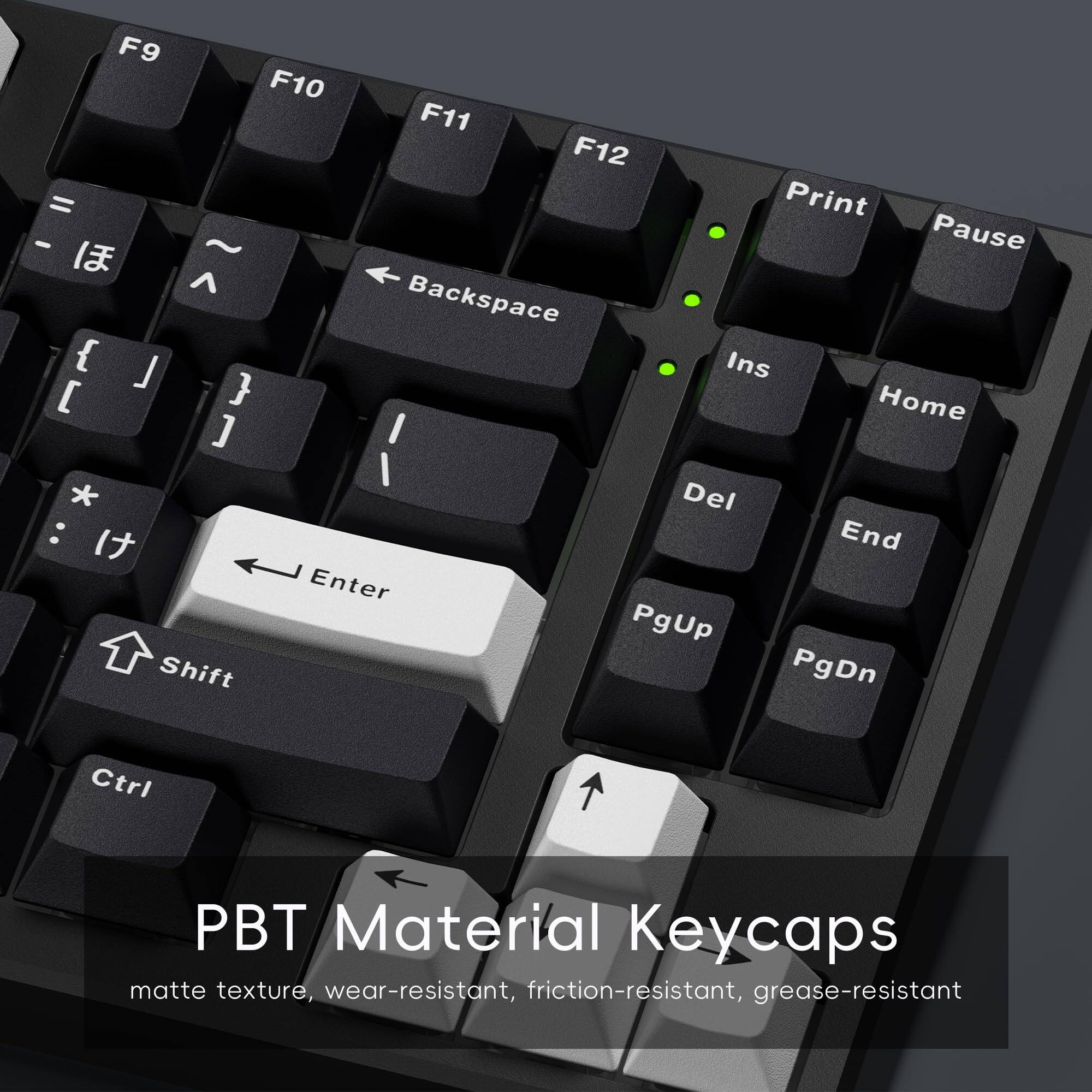 F9 F10 F11 F12 = Print - Pause  
Backspace { [ } Home ] I I * Del : End Enter PgUp Shift PgDn Ctrl  

PBT Material Keycaps  
matte texture, wear-resistant, friction-resistant, grease-resistant
