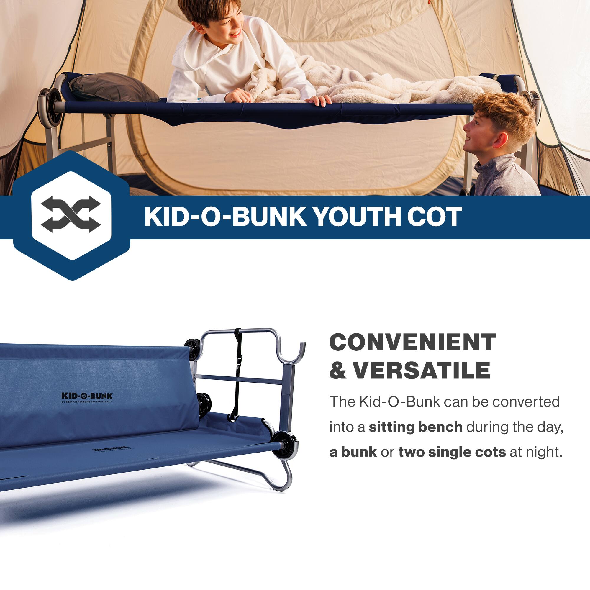 KID-O-BUNK YOUTH COT

CONVENIENT & VERSATILE

The Kid-O-Bunk can be converted into a sitting bench during the day, a bunk or two single cots at night.