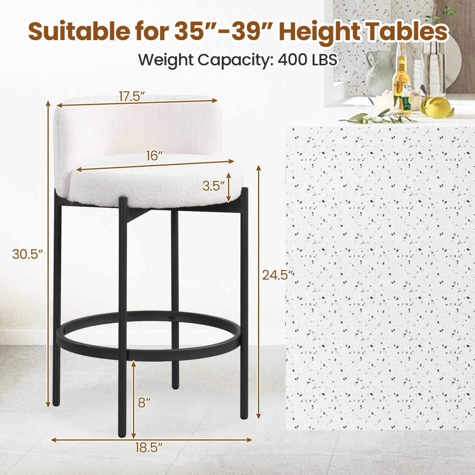 Suitable for 35"-39" Height Tables  
Weight Capacity: 400 LBS  
Dimensions:  
- Seat Height: 17.5"  
- Seat Depth: 16"  
- Seat Width: 3.5"  
- Overall Height: 30.5"  
- Overall Width: 24.5"  
- Base Diameter: 18.5"  
- Base Height: 8"