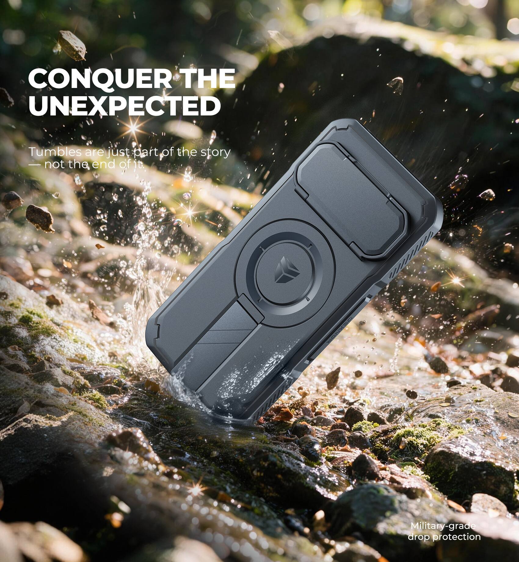 CONQUER THE UNEXPECTED

Tumbles are just part of the story - not the end of it.

Military-grade drop protection