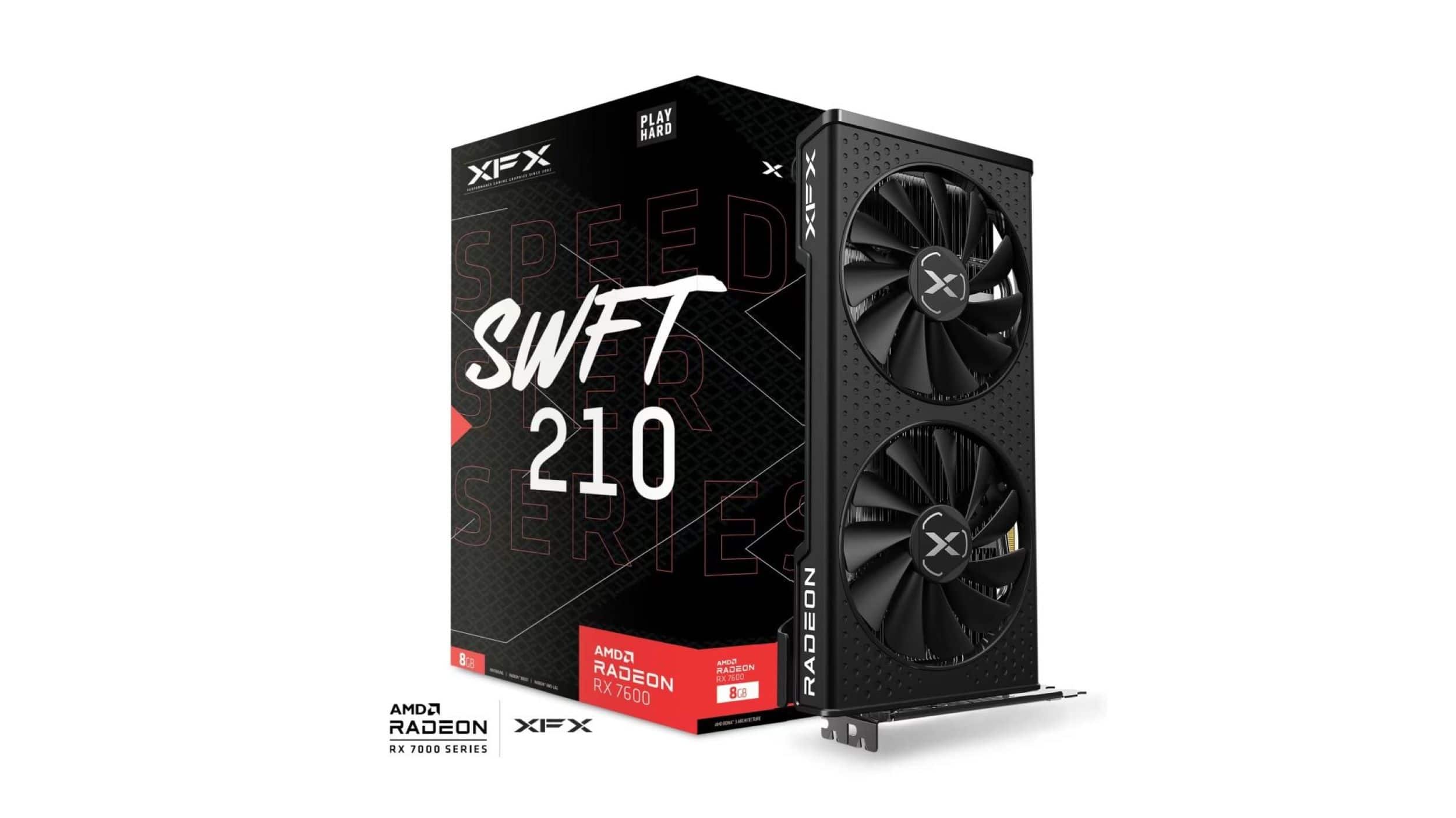 PLAY HARD XFX - - -.. XFX SPEED SWIFT 210 SERIES XFX RX 7000 SERIES AMD Radeon RX 7000 AMD Radeon RX 7000