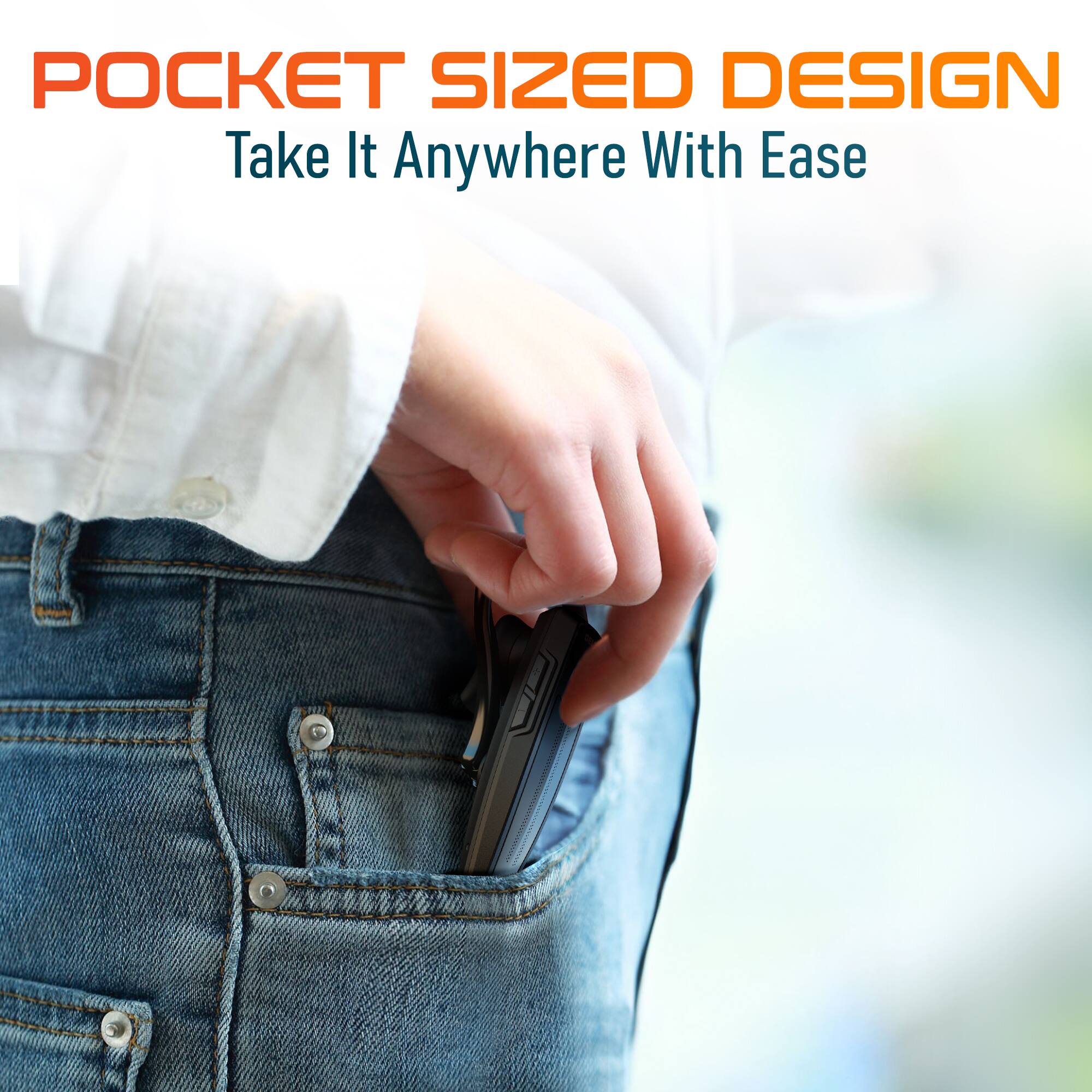 POCKET SIZED DESIGN  
Take It Anywhere With Ease