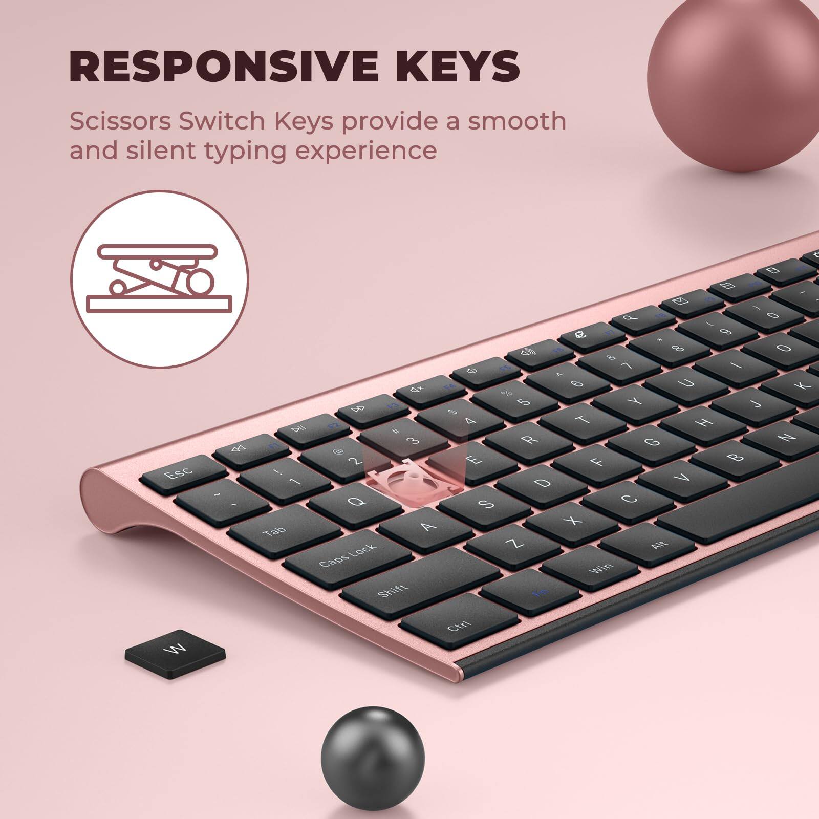 RESPONSIVE KEYS

Scissors Switch Keys provide a smooth and silent typing experience