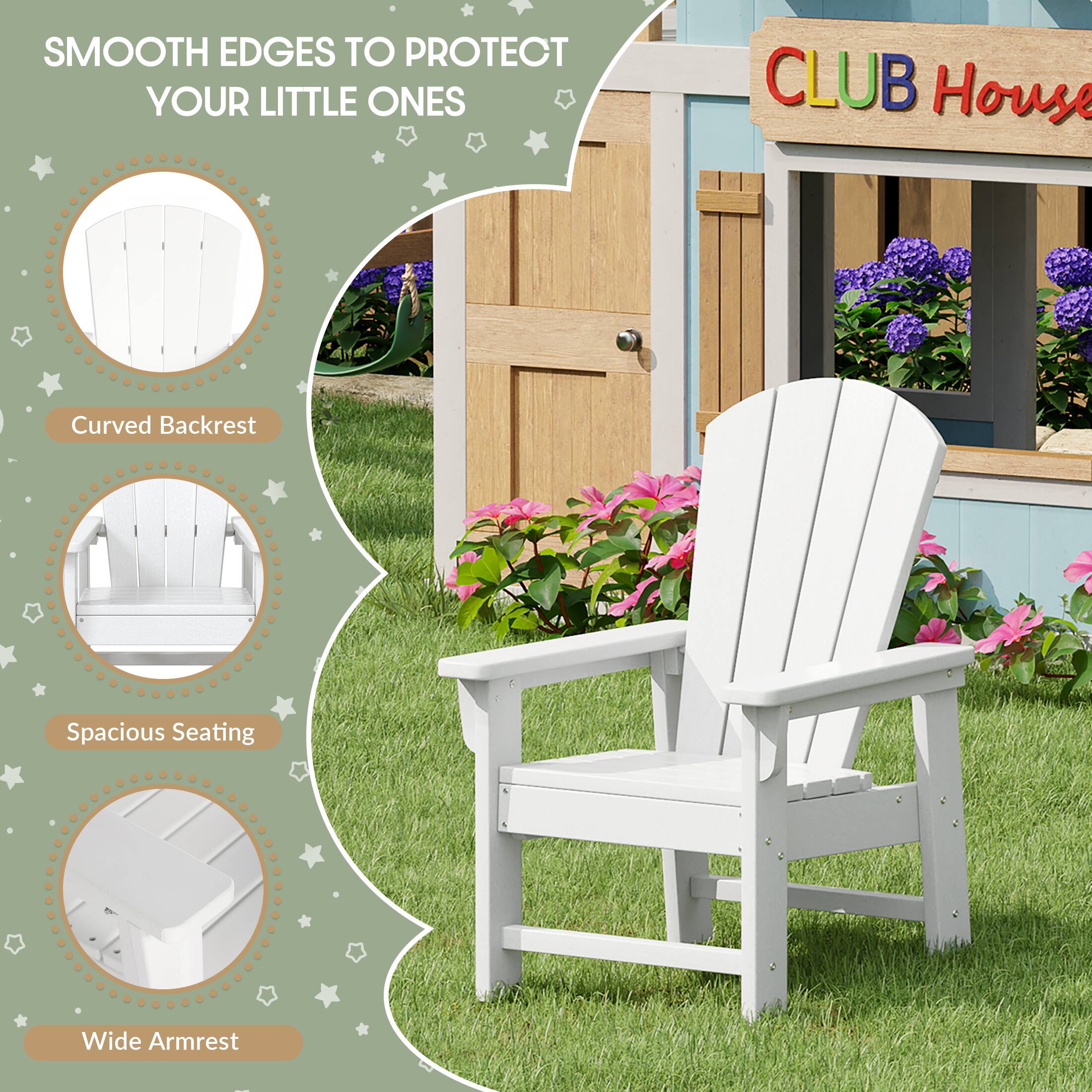 SMOOTH EDGES TO PROTECT YOUR LITTLE ONES

CLUB House

Curved Backrest
Spacious Seating
Wide Armrest