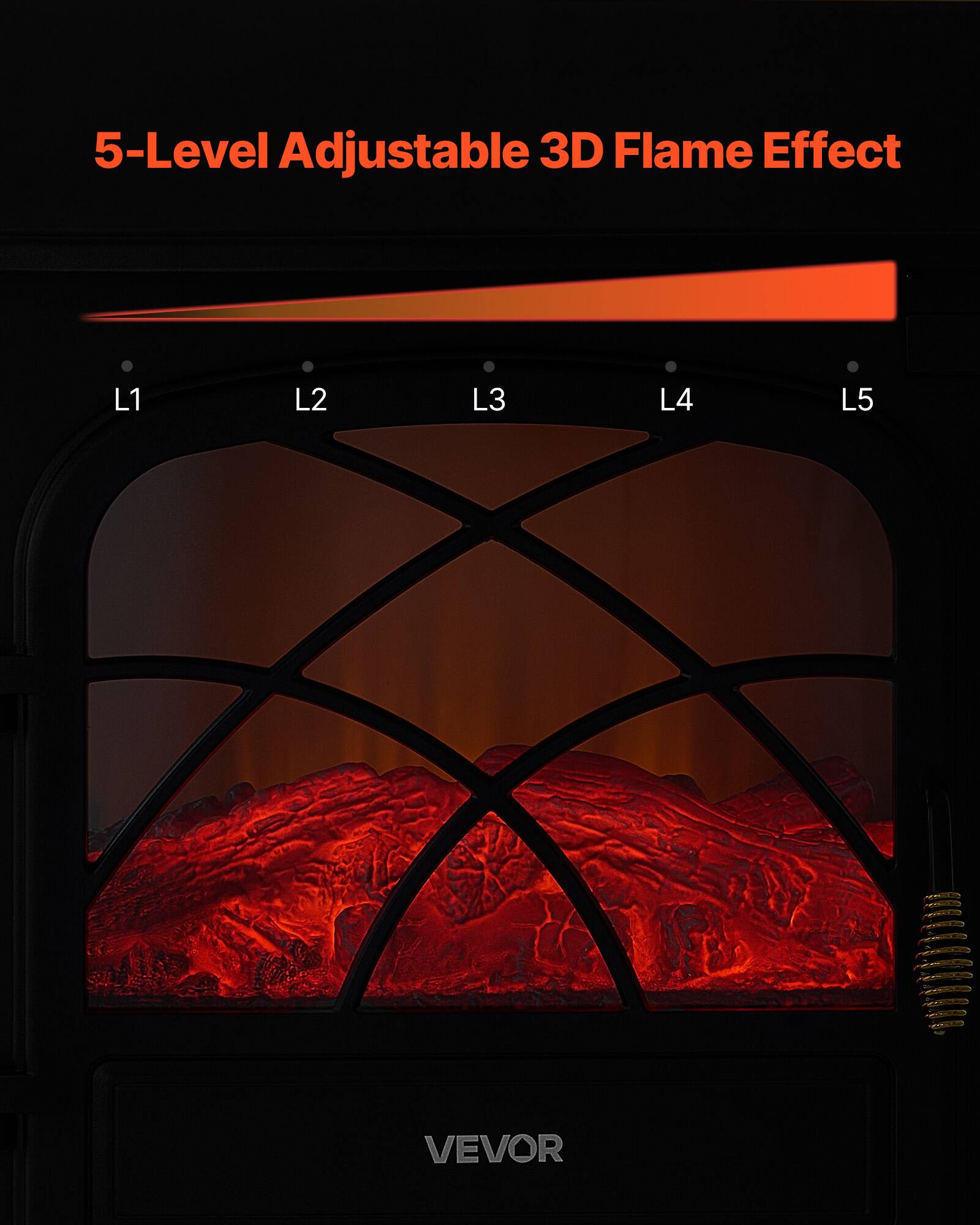 5-Level Adjustable 3D Flame Effect

L1 L2 L3 L4 L5

VEVOR