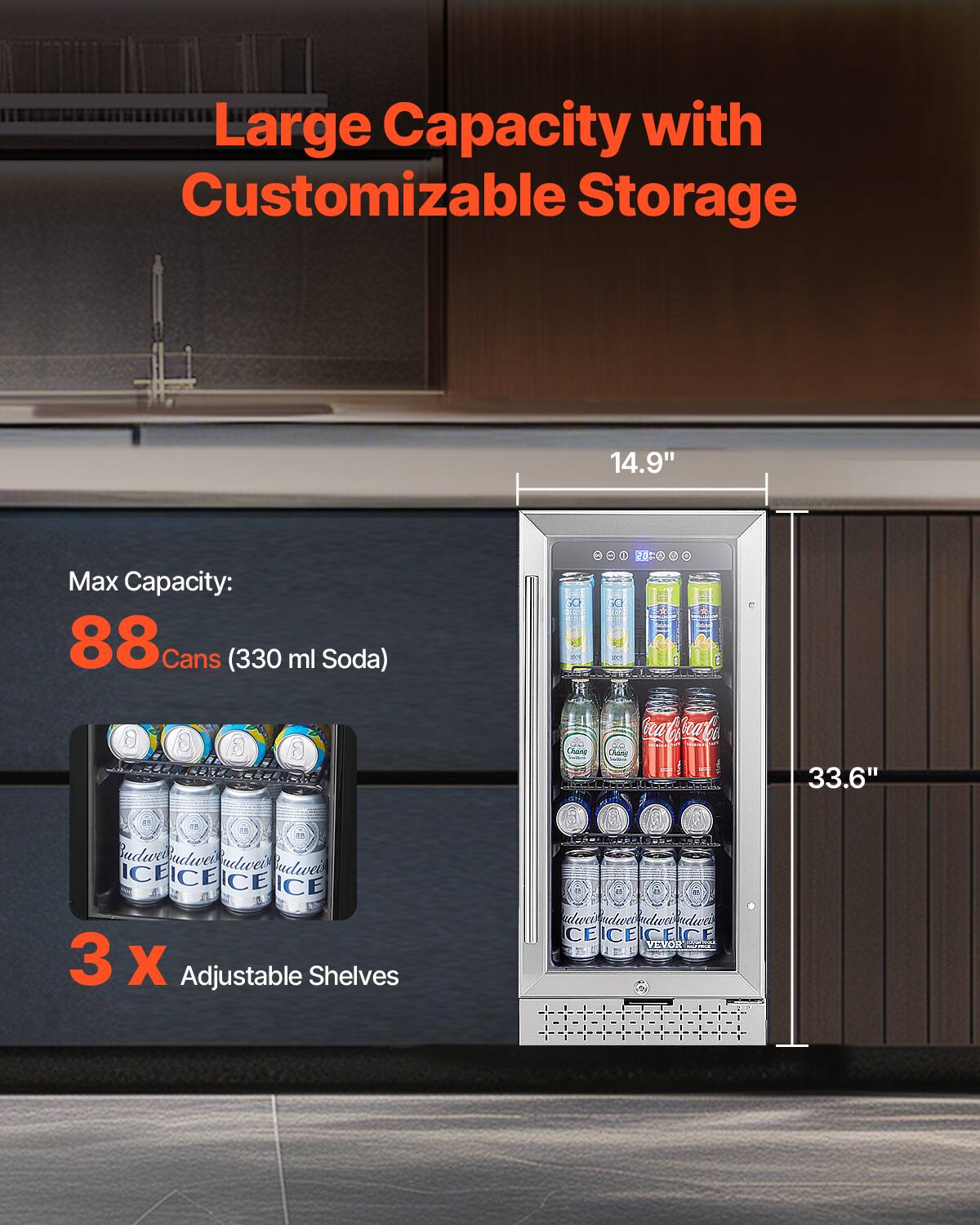 Large Capacity with Customizable Storage

Max Capacity:  
88 Cans (330 ml Soda)

3 x Adjustable Shelves

14.9"  
33.6"