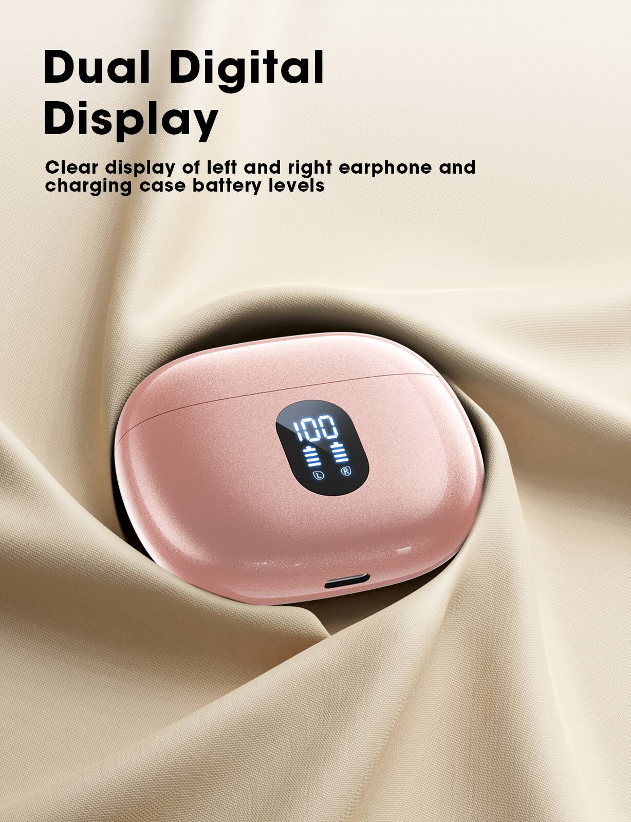 Dual Digital Display

Clear display of left and right earphone and charging case battery levels