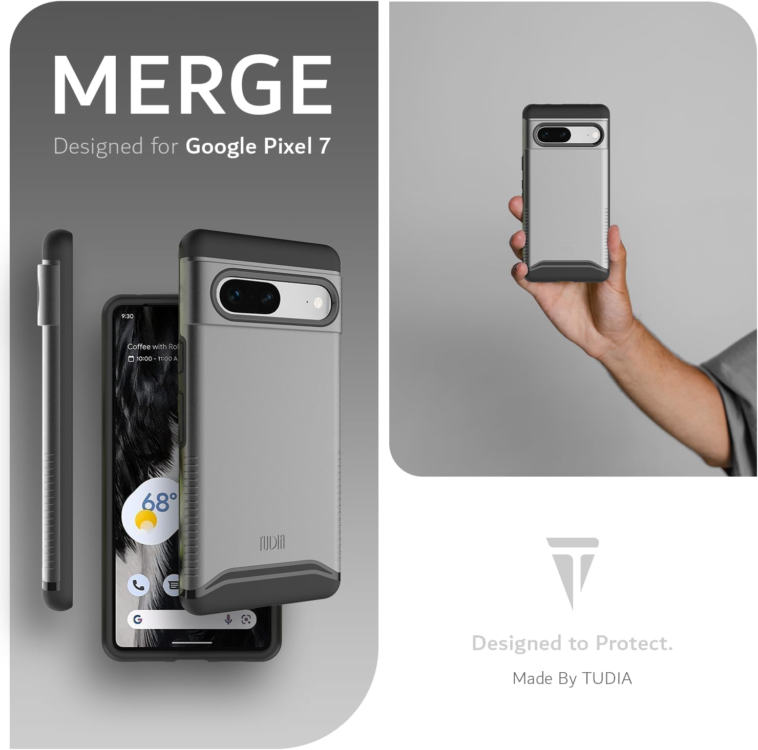 MERGE  
Designed for Google Pixel 7  

Coffee with Rol  
11:00 - 11:30 A  

68°  

Designed to Protect.  
Made By TUDIA