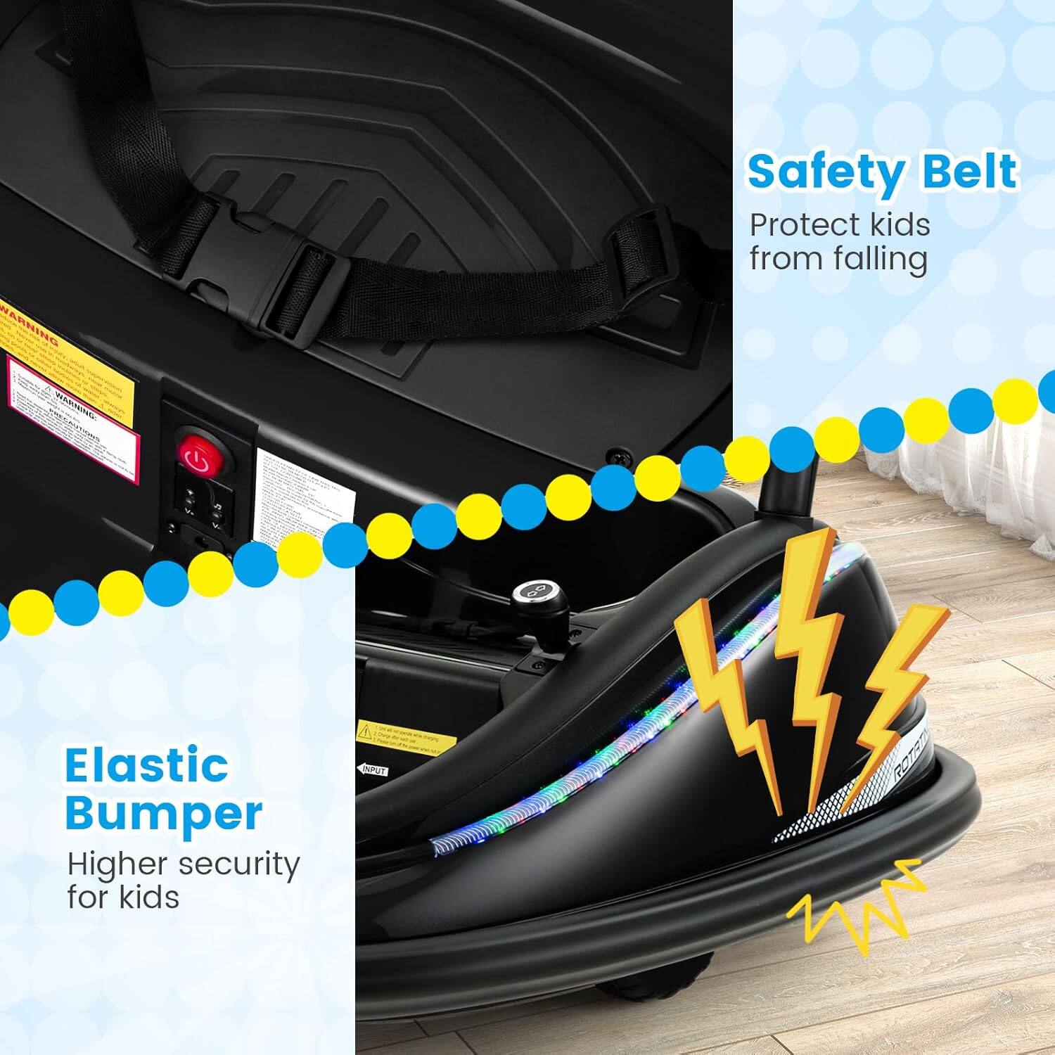 Safety Belt  
Protect kids from falling  

Elastic Bumper  
Higher security for kids