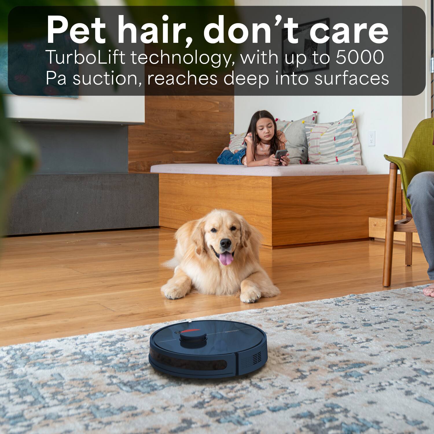 Pet hair, don't care  
TurboLift technology, with up to 5000 Pa suction, reaches deep into surfaces