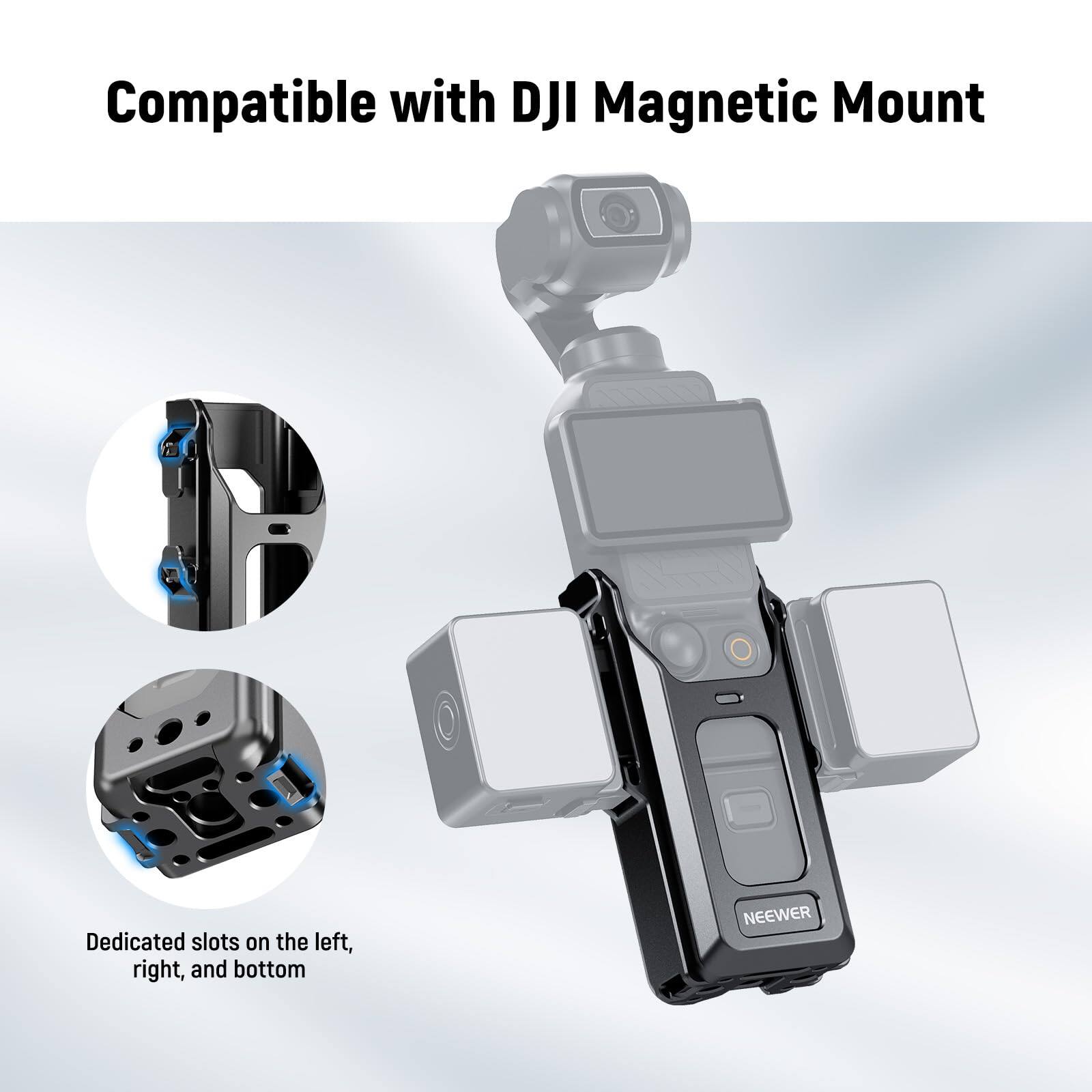 Compatible with DJI Magnetic Mount

Dedicated slots on the left, right, and bottom

NEEWER