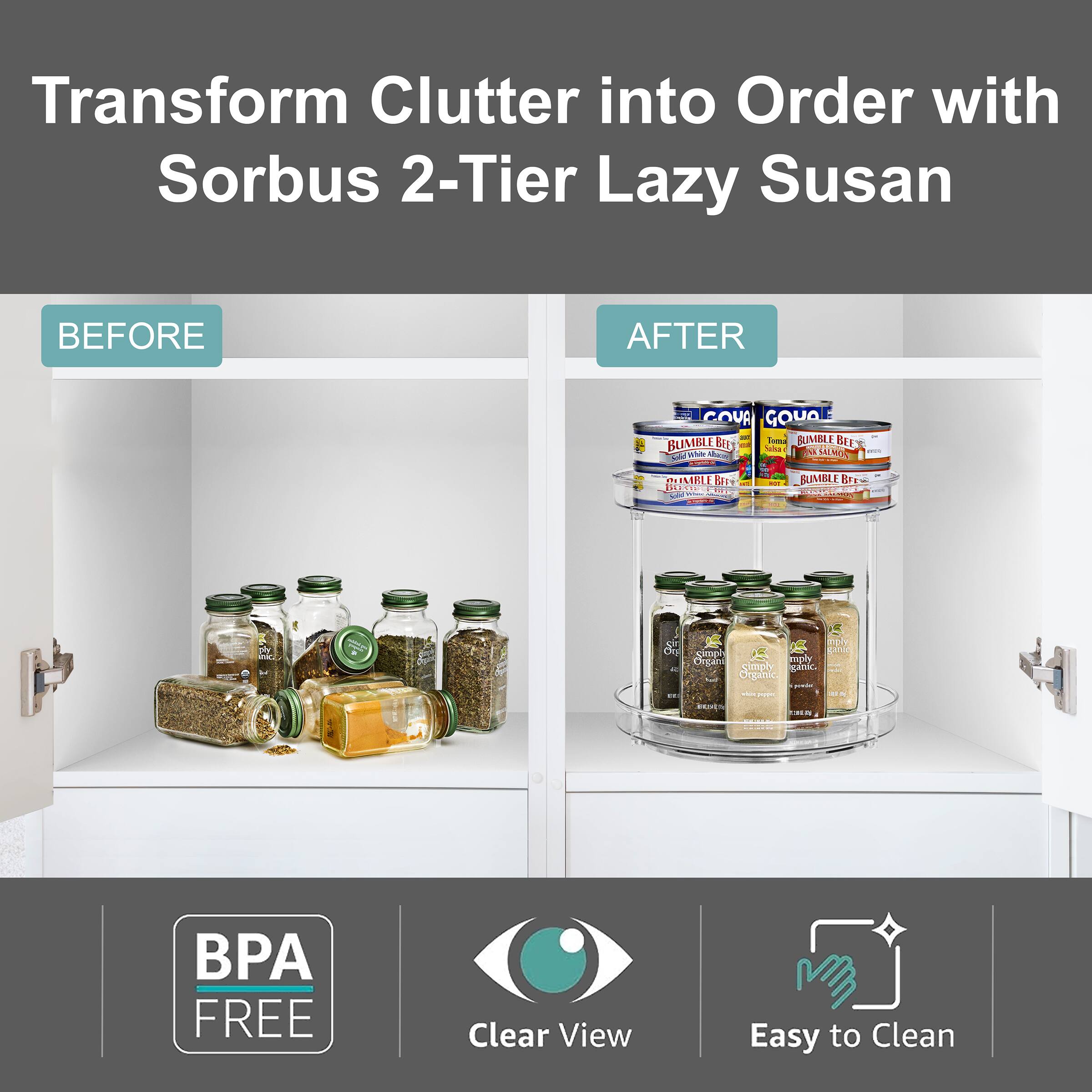 Transform Clutter into Order with Sorbus 2-Tier Lazy Susan

BEFORE

AFTER

BPA FREE

Clear View

Easy to Clean