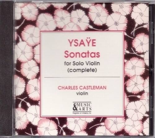 YSAYE  
Sonatas  
for Solo Violin  
(complete)  

CHARLES CASTLEMAN  
violin  

MUSIC & ARTS  
MUSIC & ARTS RECORDS, INC.