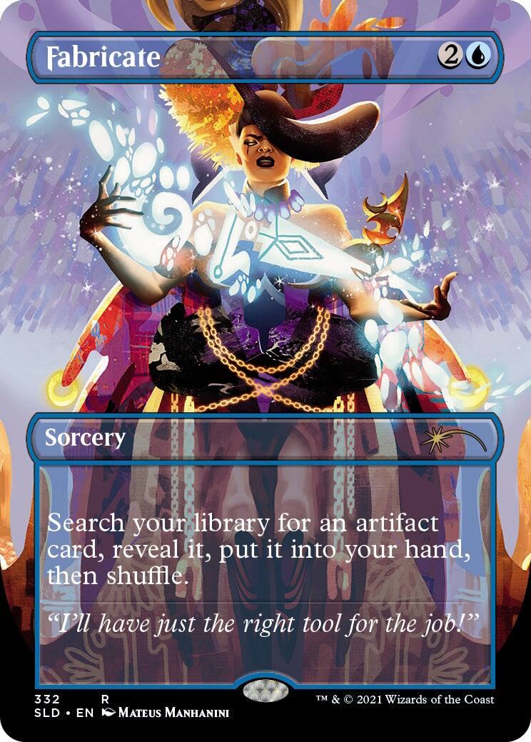 Fabricate  
2 Sorcery  
Search your library for an artifact card, reveal it, put it into your hand, then shuffle.  
"I'll have just the right tool for the job!"  
332 SLD EN  
Mateus Manhanini  
TM & © 2021 Wizards of the Coast