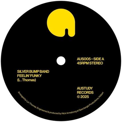 AUS005–SIDE A
45RPM STEREO
SILVER BUMP BAND
FEELIN' FUNKY
(L. Thomas)
AUSTUDY RECORDS
© 2025
Arranged by Lyn Thomas.
Engineered & produced by Nick Armstrong at Spectangle Productions, Hobart.