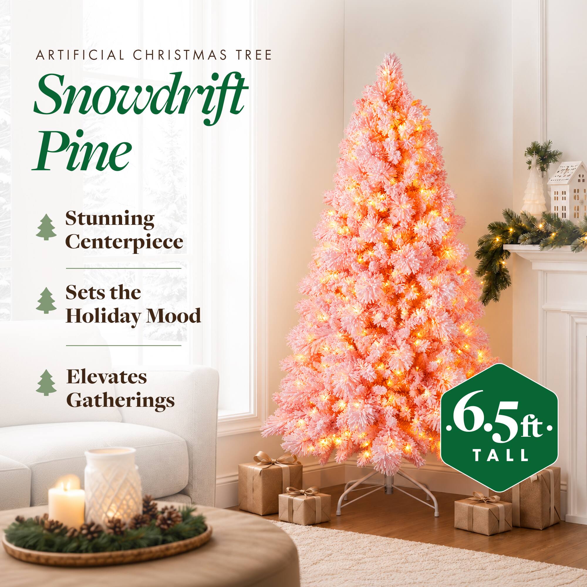 ARTIFICIAL CHRISTMAS TREE  
Snowdrift Pine  

Stunning Centerpiece  
Sets the Holiday Mood  
Elevates Gatherings  

6.5 ft TALL