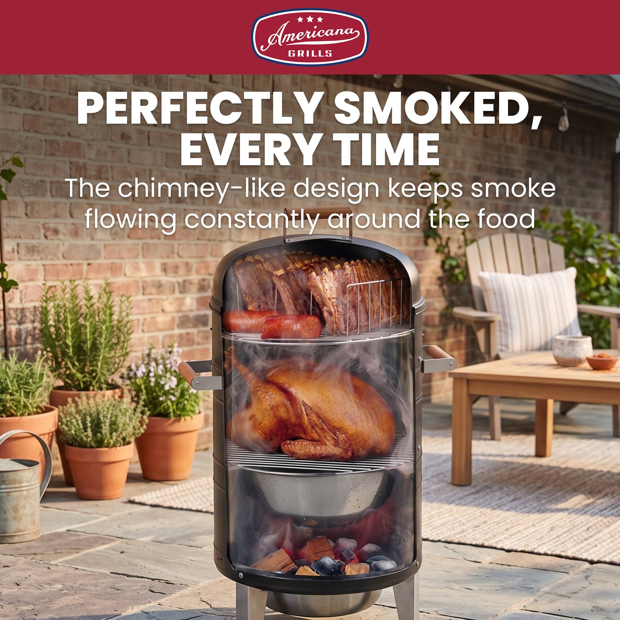 Anericana GRILLS PERFECTLY SMOKED, EVERY TIME  
The chimney-like design keeps smoke flowing constantly around the food