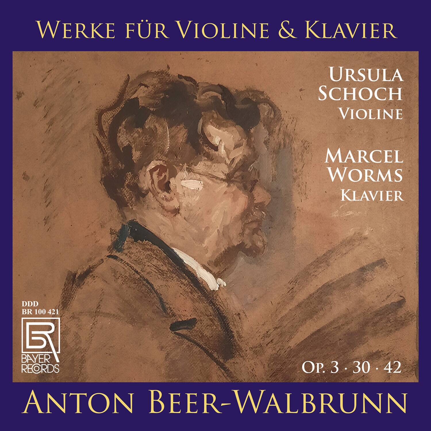 WERKE FÜR VIOLINE & KLAVIER

URSULA SCHOCH VIOLINE  
MARCEL WORMS KLAVIER

DDD  
BR 100 421  
BAYER RECORDS

ANTON BEER-WALBRUNN

Op. 3 • 30 • 42