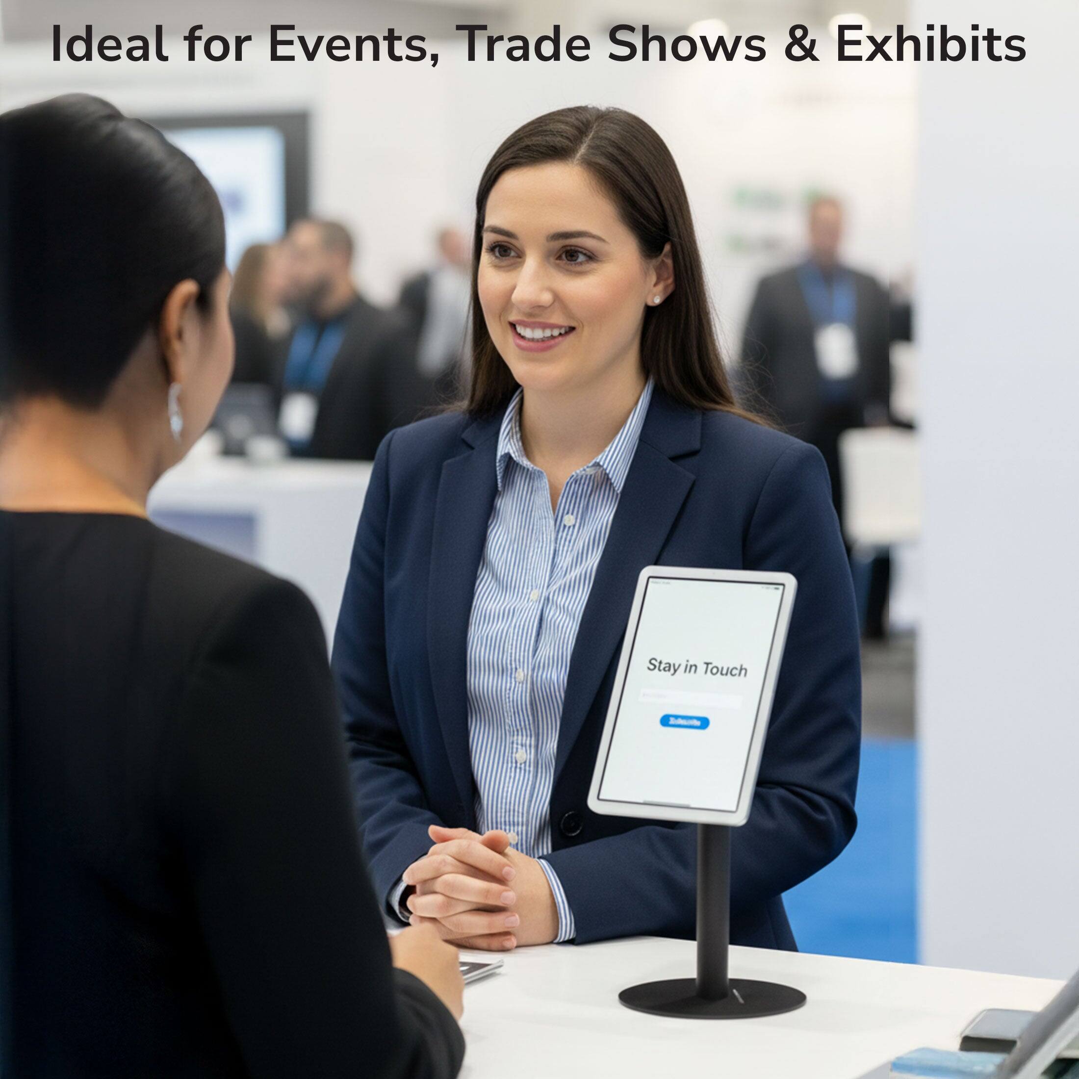 Ideal for Events, Trade Shows & Exhibits  
Stay in Touch