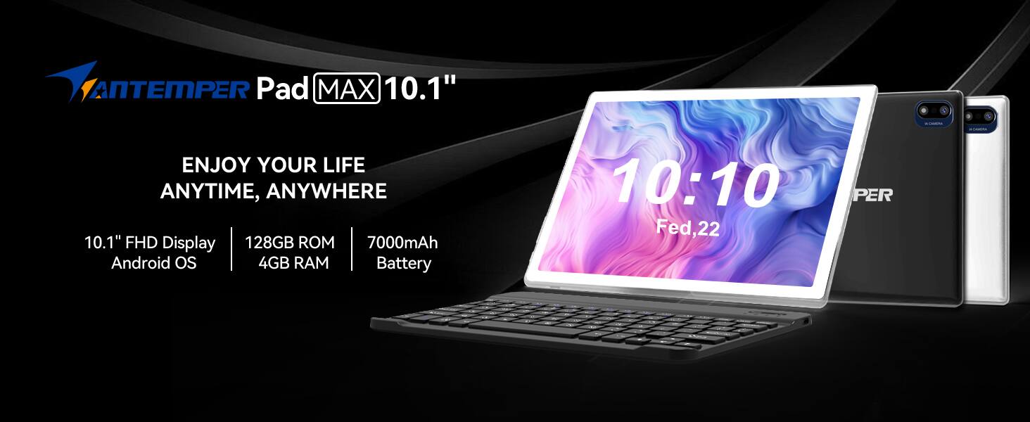 ANTEMPER Pad MAX 10.1"  
ENJOY YOUR LIFE ANYTIME, ANYWHERE  
10.1" FHD Display  
128GB ROM  
7000mAh Battery  
Android OS  
4GB RAM  
10:10 Fed, 22