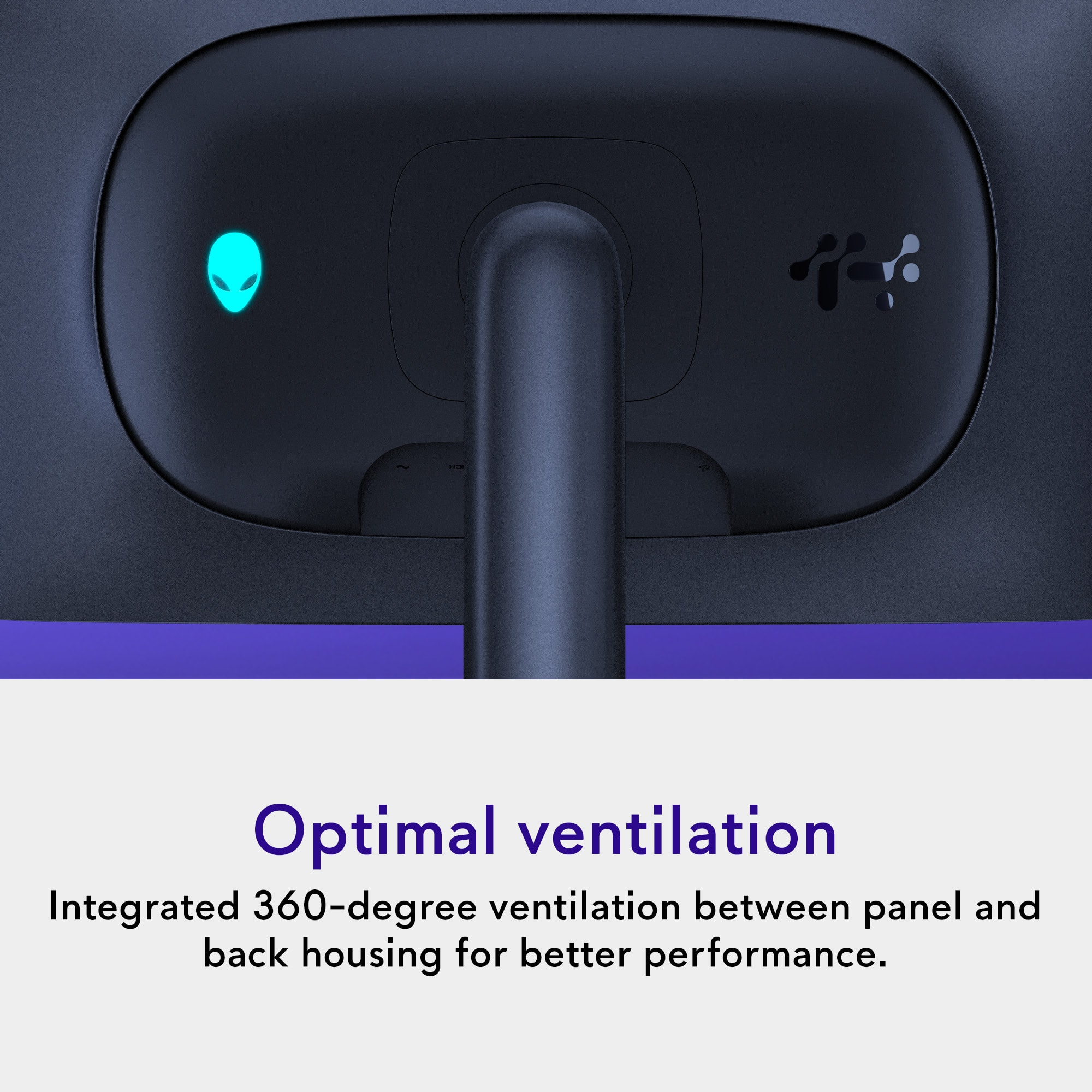 Optimal ventilation
Integrated 360-degree ventilation between panel and back housing for better performance.