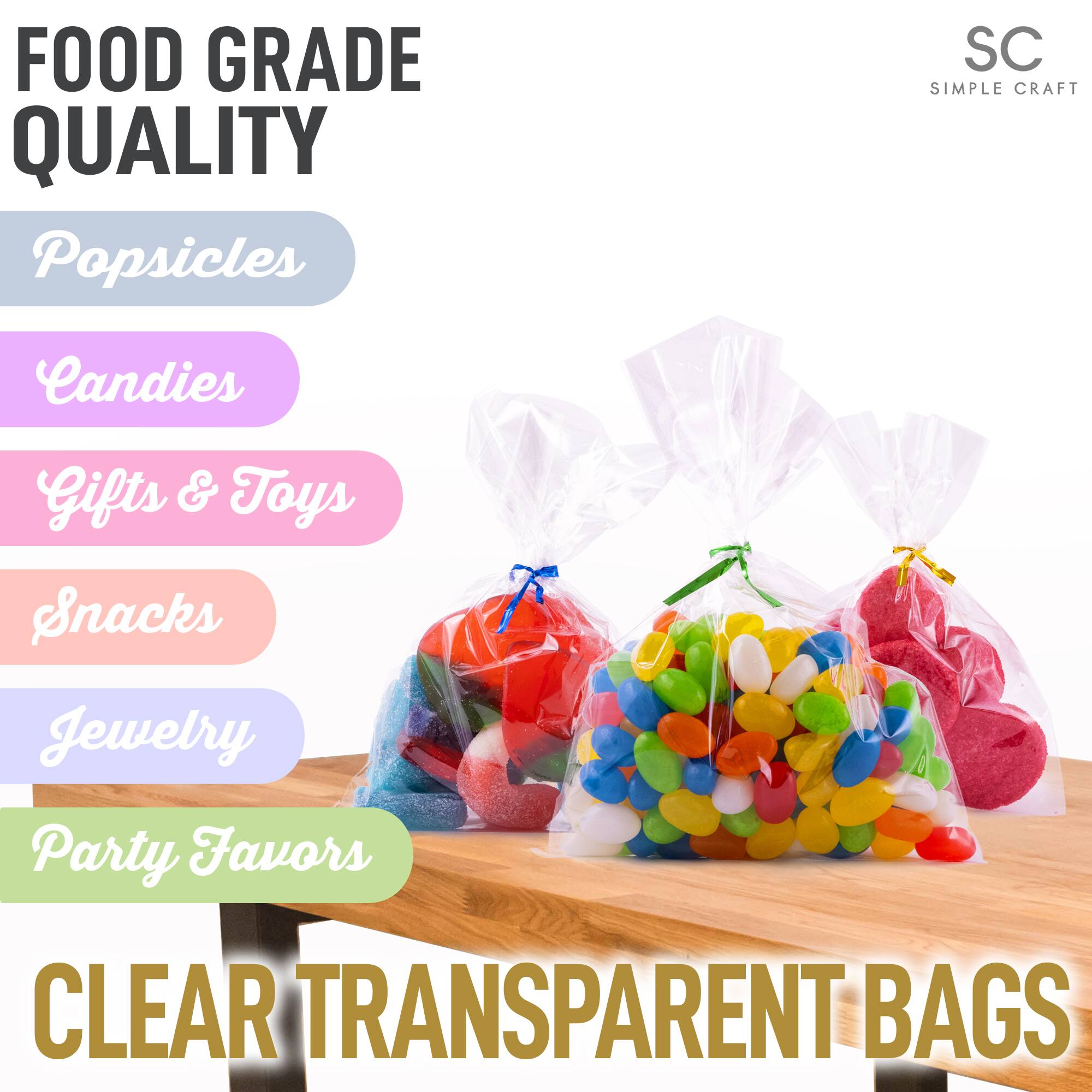 FOOD GRADE QUALITY

- Popsicles
- Candies
- Gifts & Toys
- Snacks
- Jewelry
- Party Favors

CLEAR TRANSPARENT BAGS

SC SIMPLE CRAFT