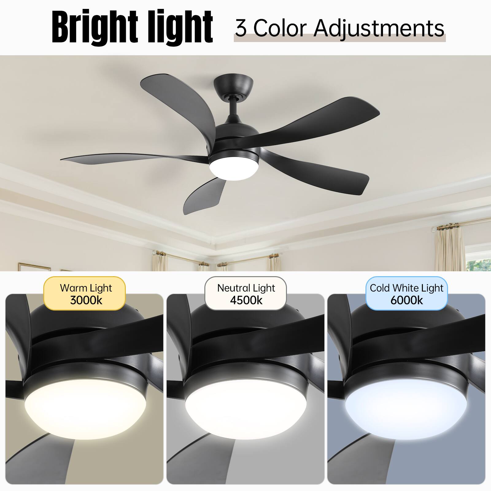 Bright light  
3 Color Adjustments  

Warm Light 3000k  
Neutral Light 4500k  
Cold White Light 6000k