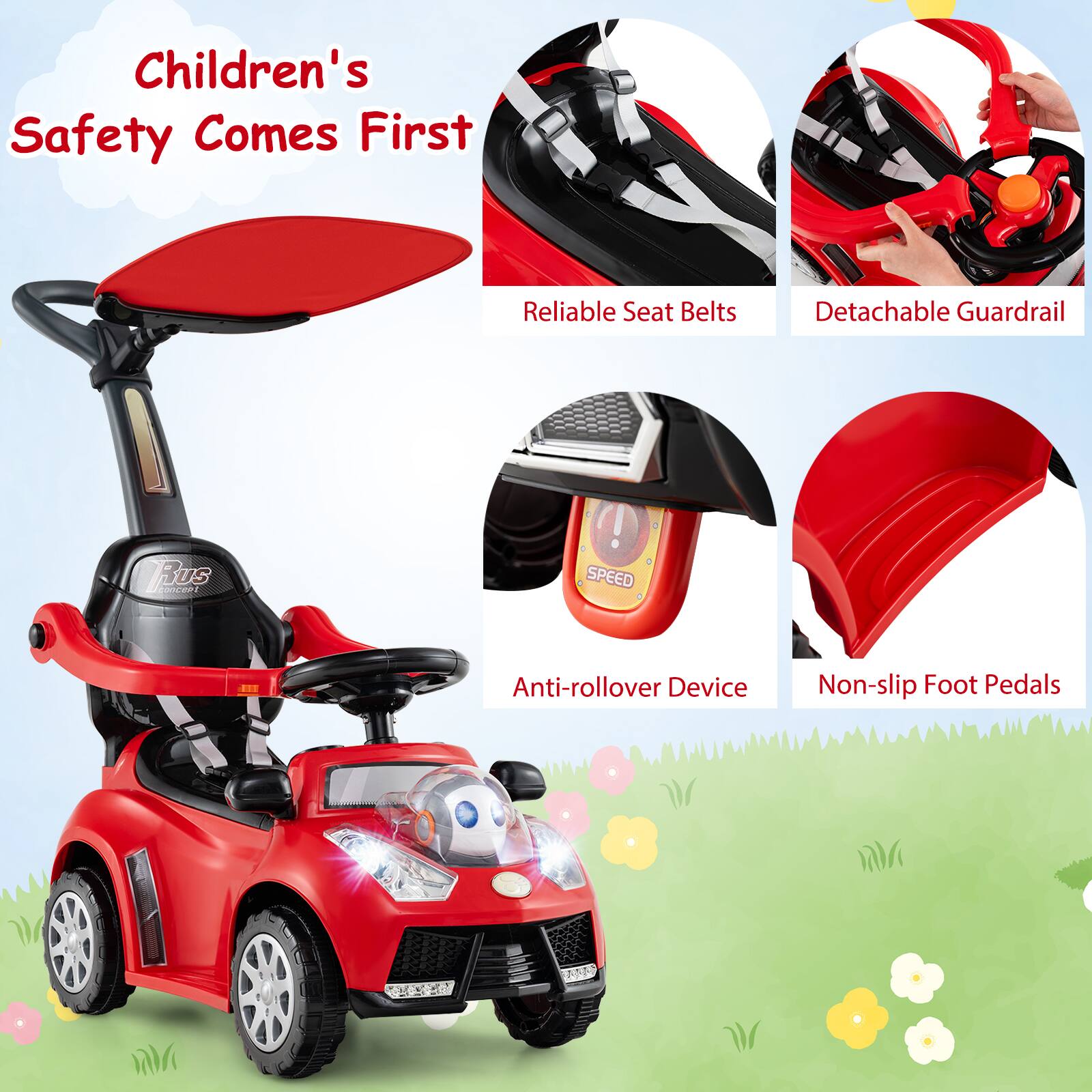 Children's Safety Comes First

- Reliable Seat Belts
- Detachable Guardrail
- Anti-rollover Device
- Non-slip Foot Pedals